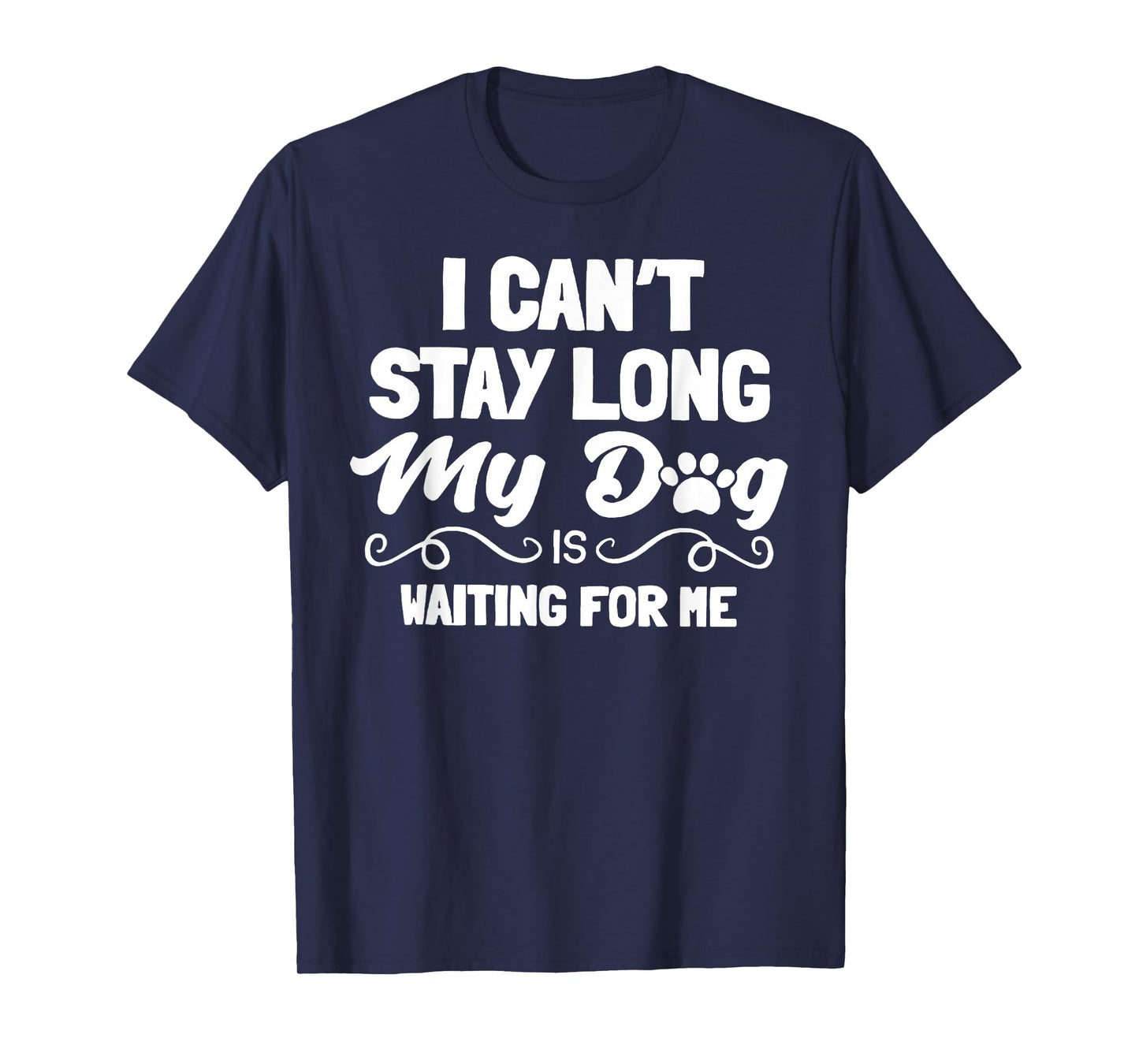 I Can't Stay Long My Dog is Waiting for Me T-Shirt