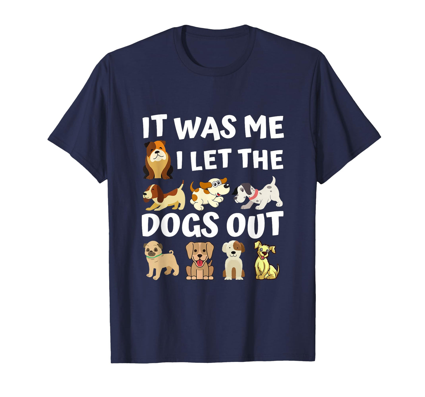 Dog Lover Present - It was Me I let The Dogs Out - Funny Dog T-Shirt