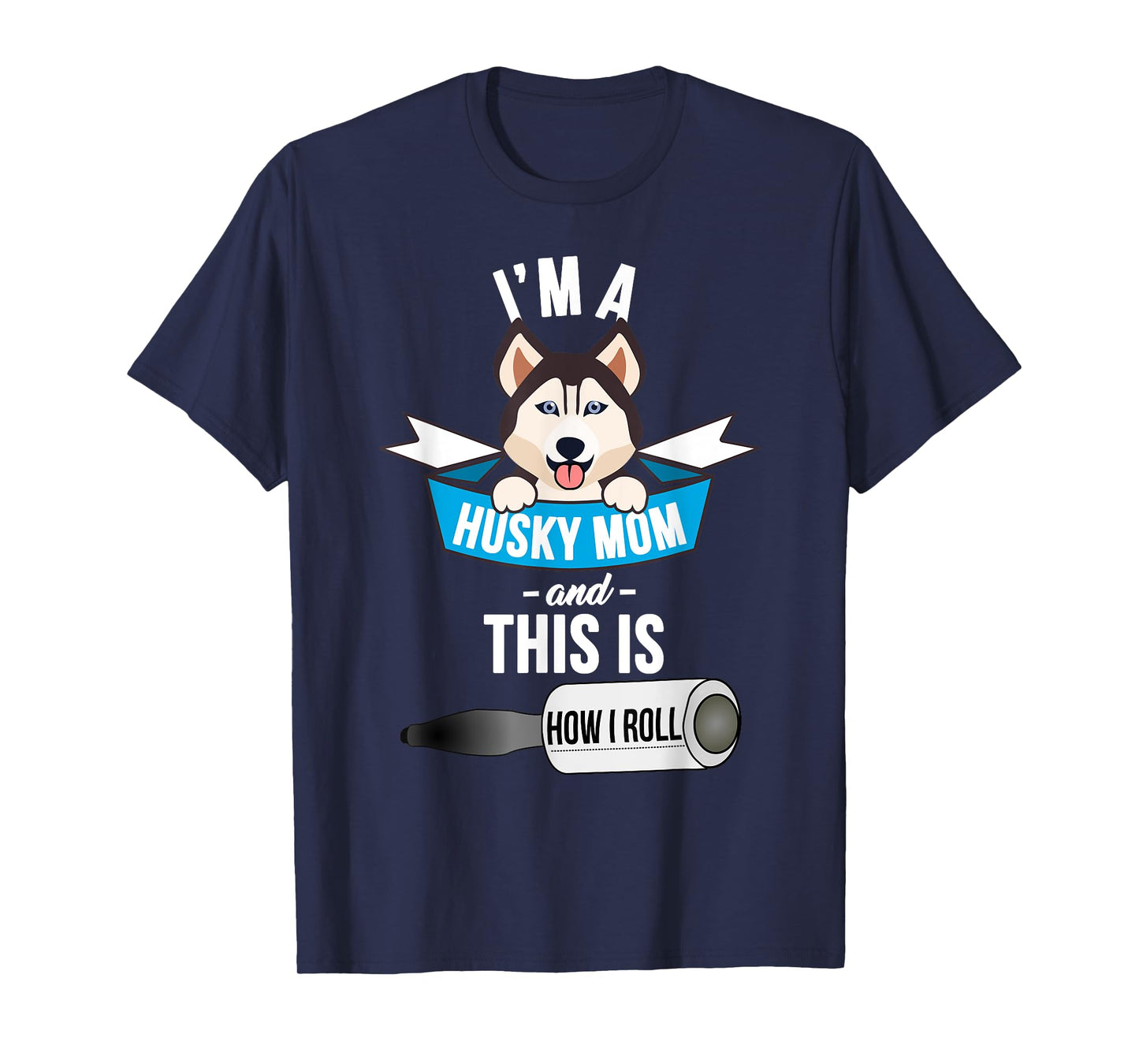 I'm a Husky Mom and This is How I Roll Funny Husky T-Shirt