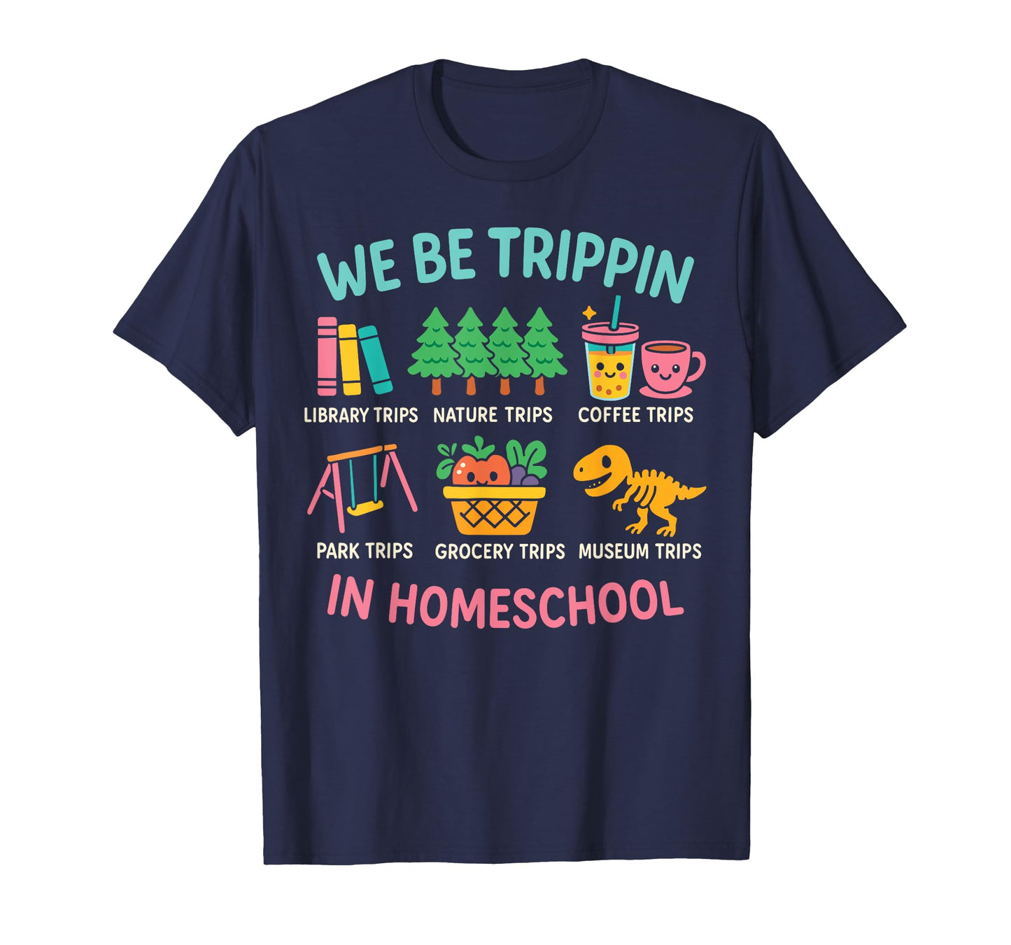 We Be Tripin Traveling New Homeschooler Dad Mom Homeschool T-Shirt