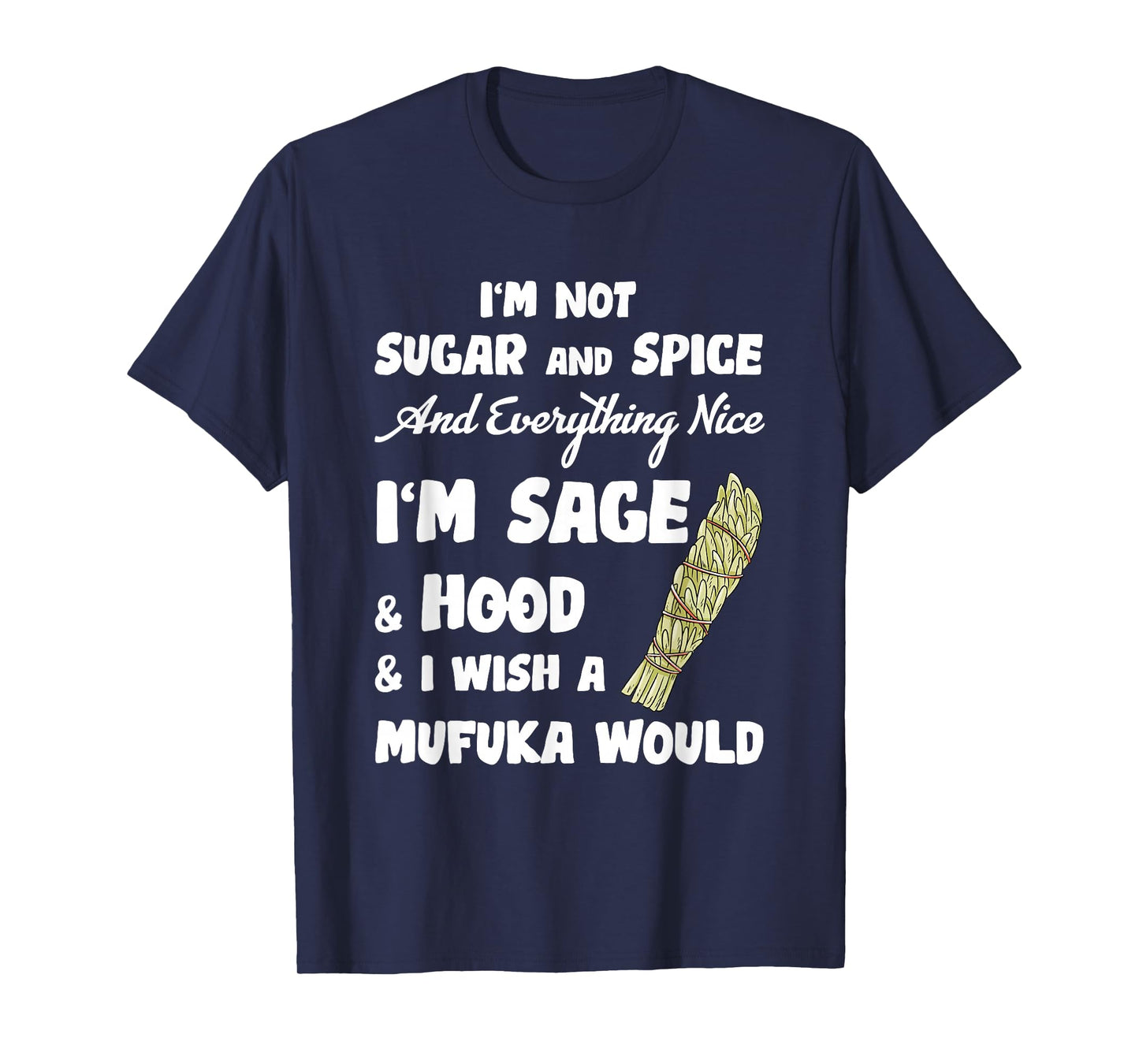 I'm Not Sugar And Spice And Everything Nice I'm Sage Hood T-Shirt
