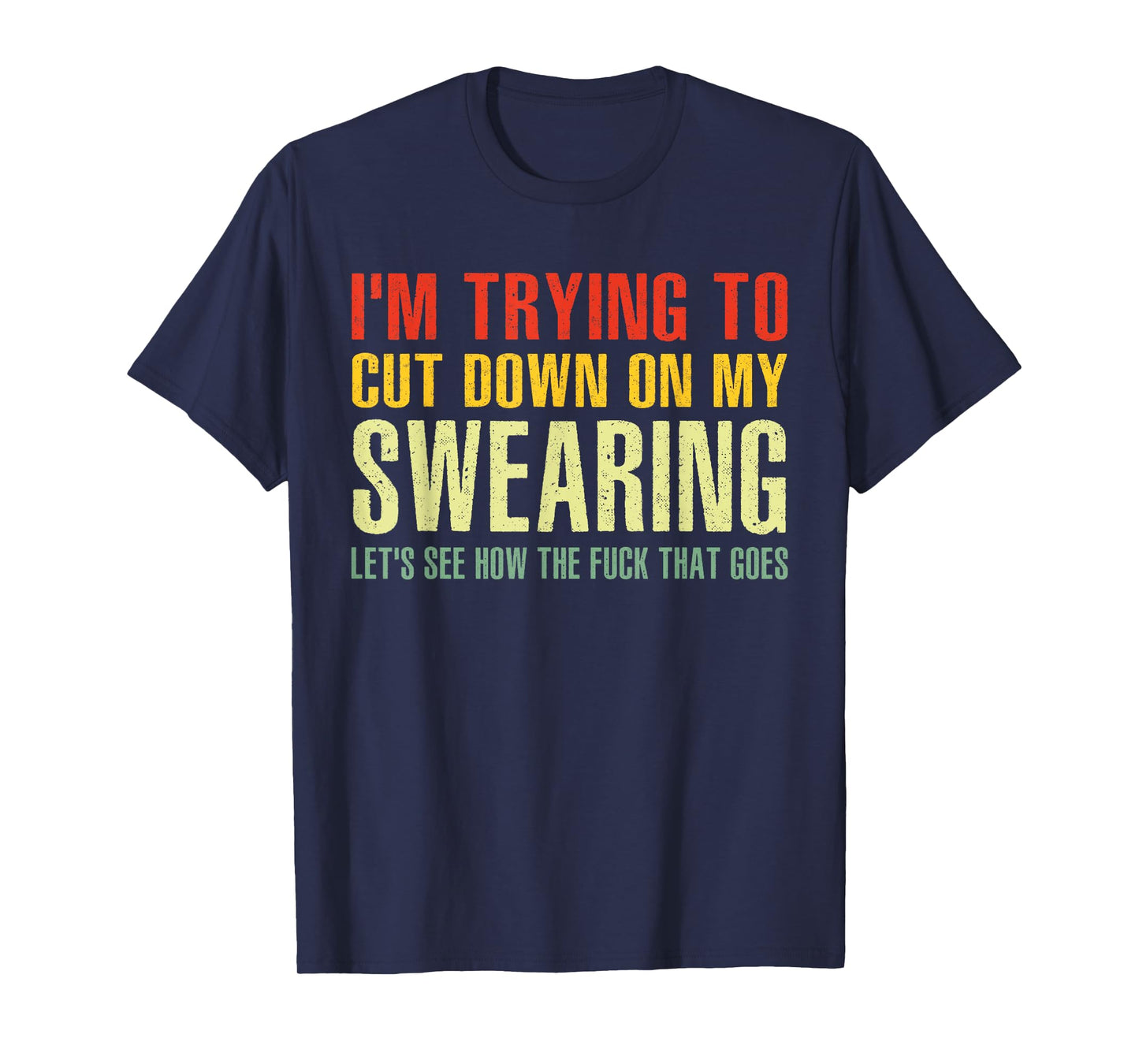 I'm Trying To Cut Down On My Swearing Saying T-Shirt