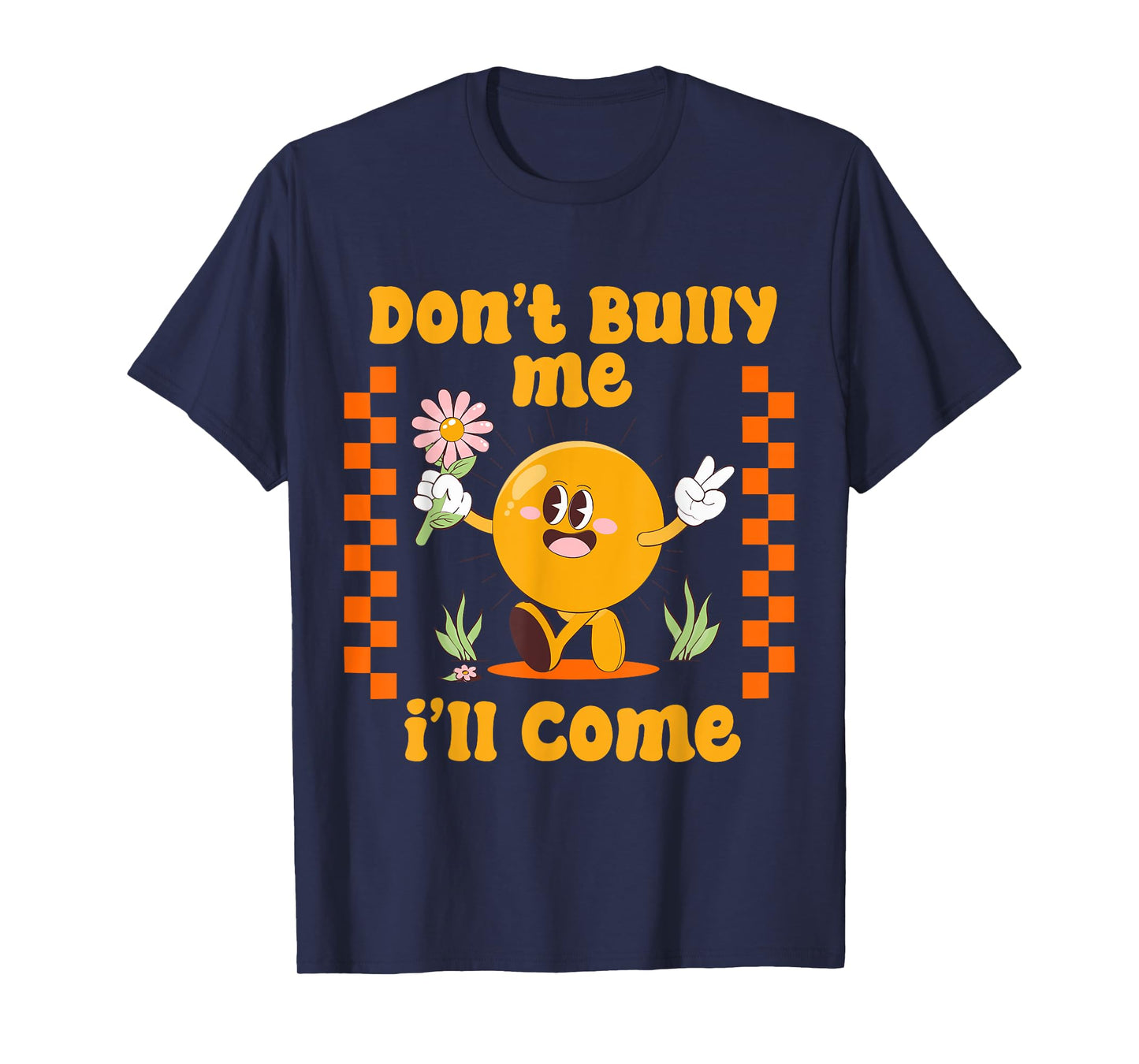 Don't Bully Me I'll Come Funny Sarcastic T-Shirt