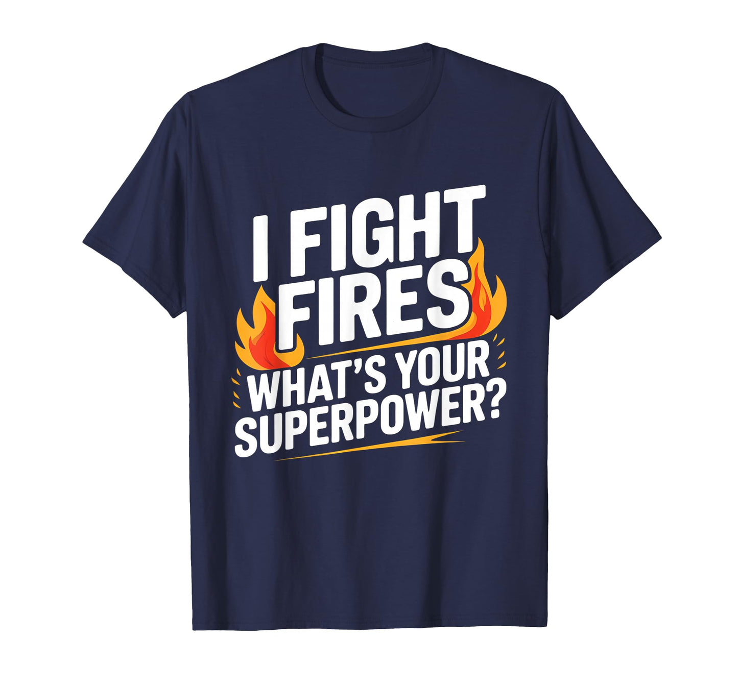 I Fight Fires, What's Your Superpower? Firefighter Pride T-Shirt