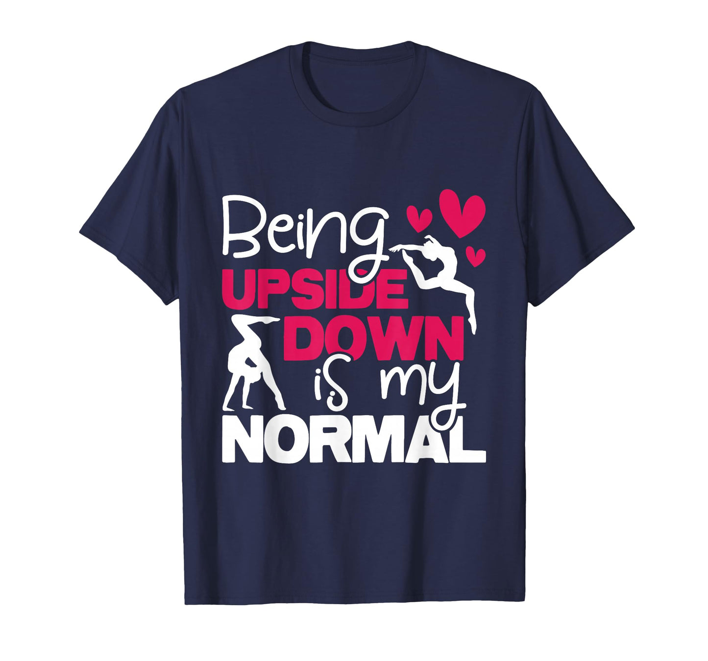 Being Upside Down is My Normal - Gymnastics Gymnast T-Shirt Small