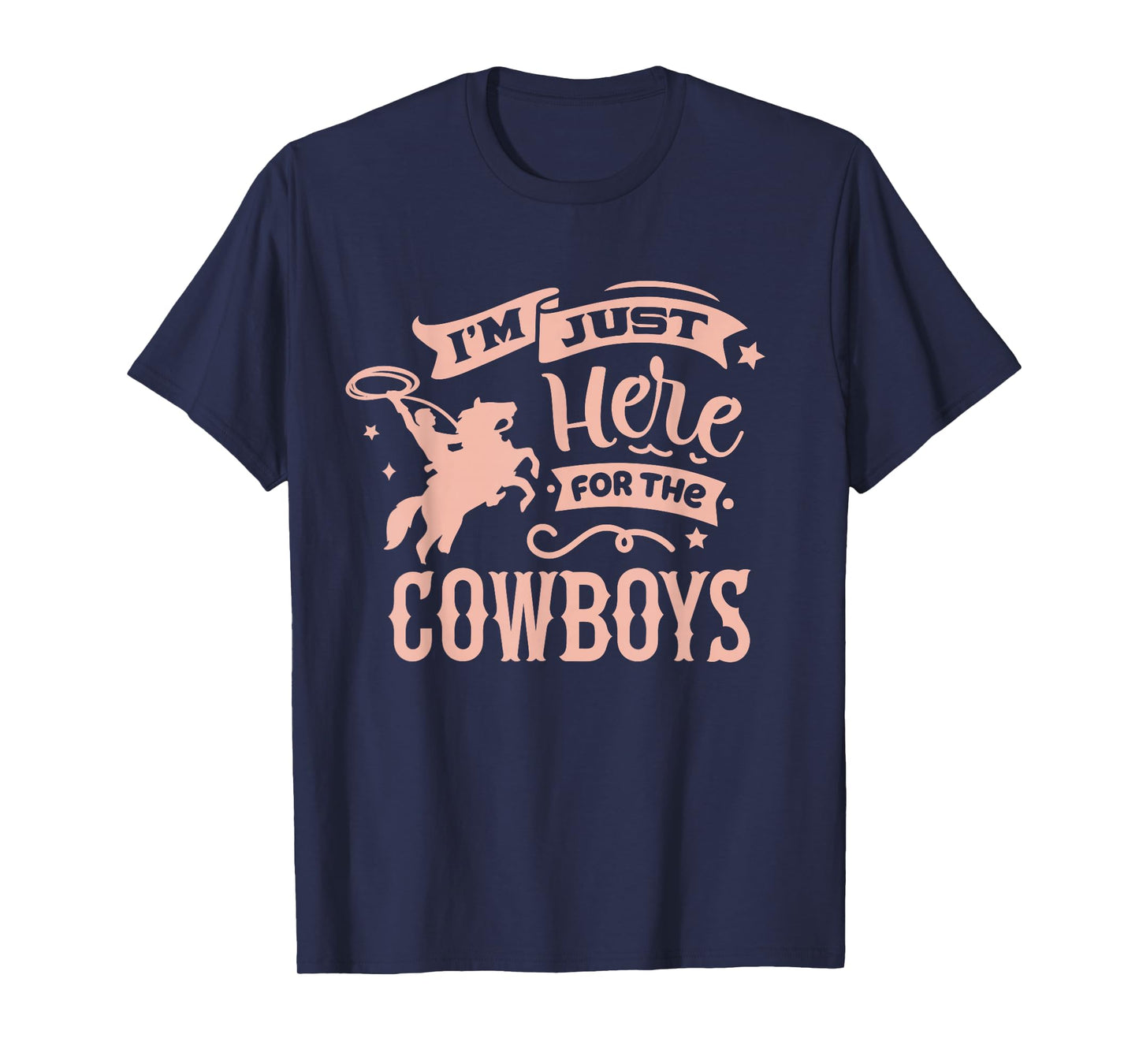 I'm Just Here for the Cowboys / Country Western Cow Girl T-Shirt