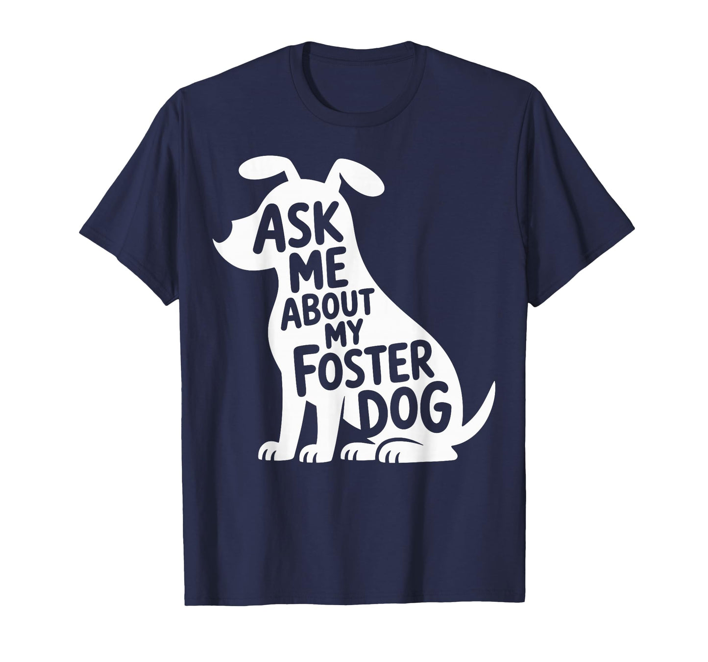 Ask Me About My Foster Dog T-Shirt