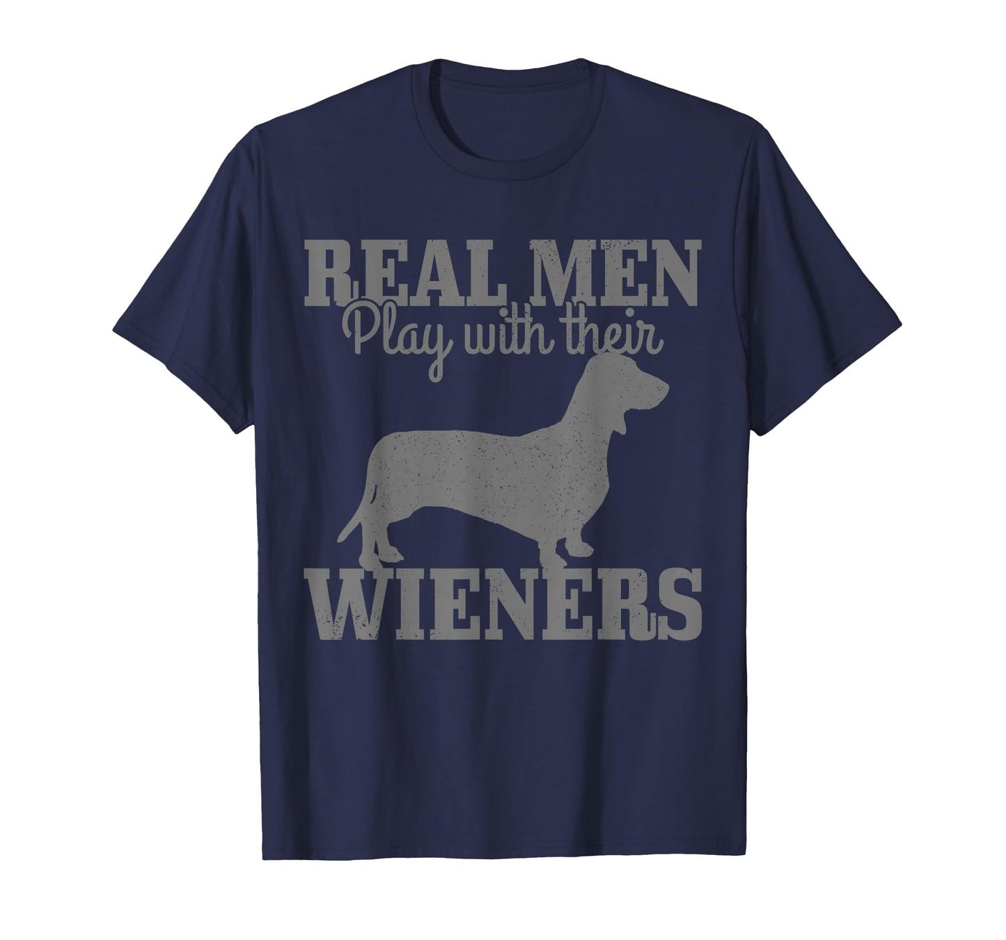 Dachshund Dad Real Men Play With Their Wiener Dog Funny Gift T-Shirt