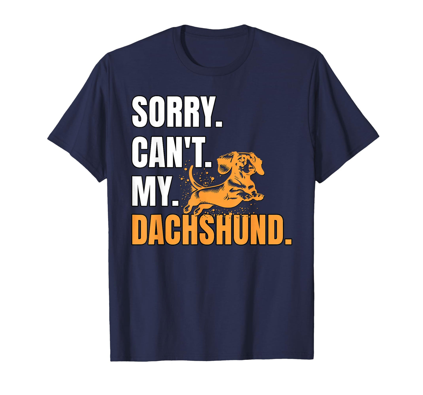 Dog Wiener Dachshund Sorry Can't Dachshund T-Shirt