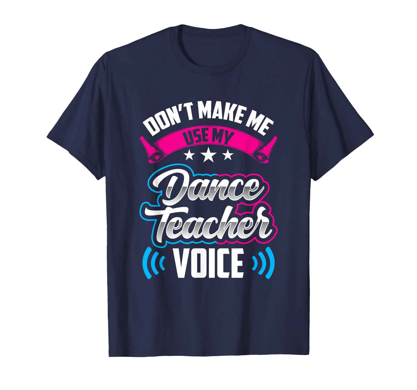 Don't Make Me Use My Dance Teacher Voice Teach Dancing Class T-Shirt