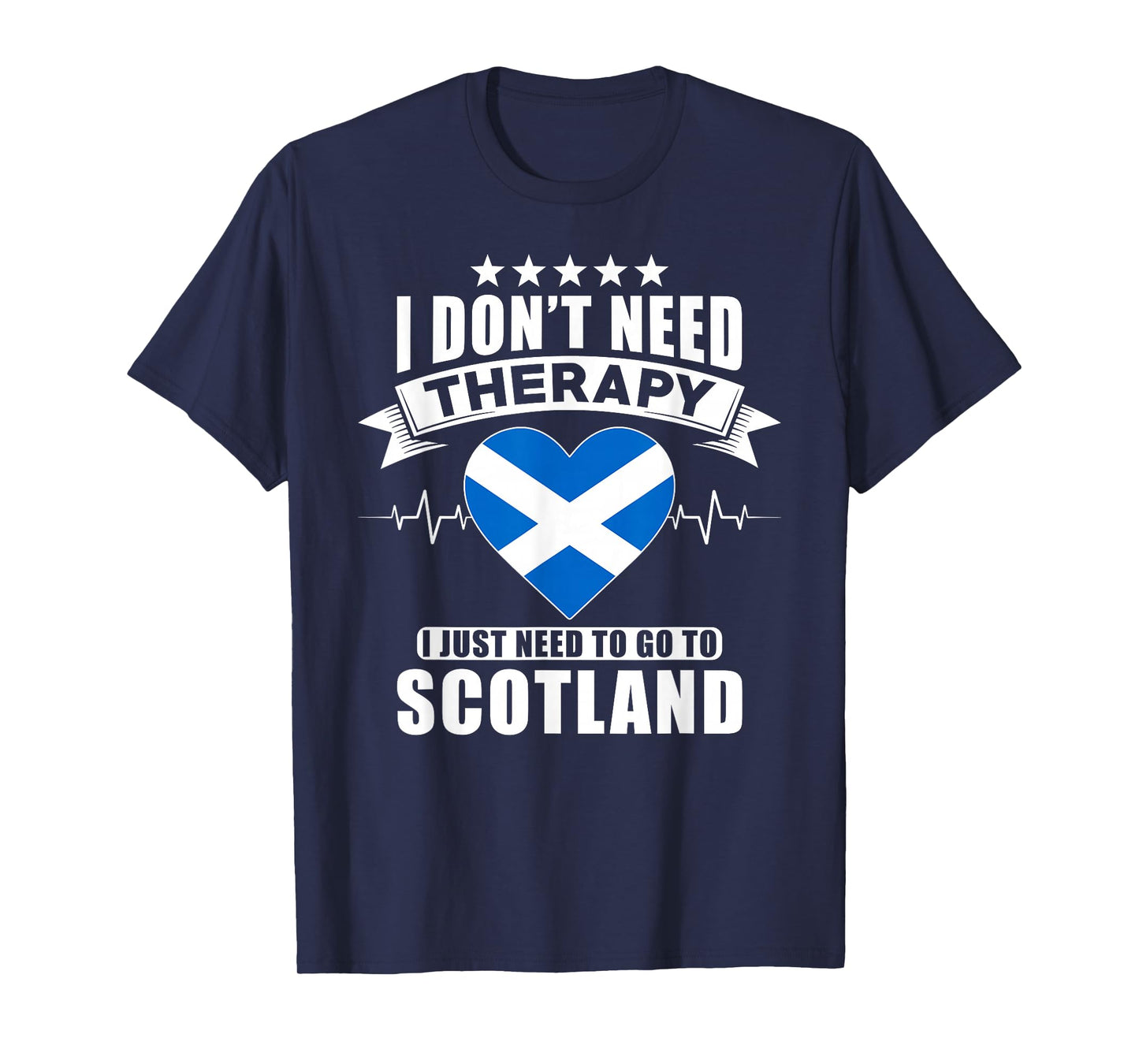 I don´t need Therapy I just need to go to Scotland T-Shirt