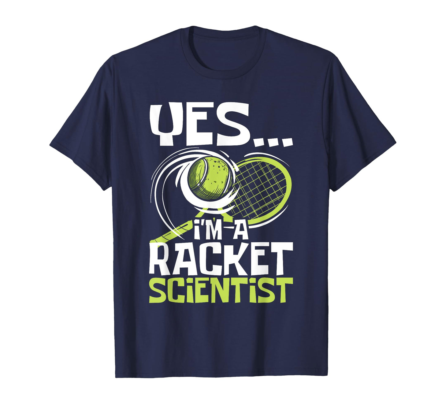 I'm A Racket Scientist - Tennis Player Sports Tournament T-Shirt