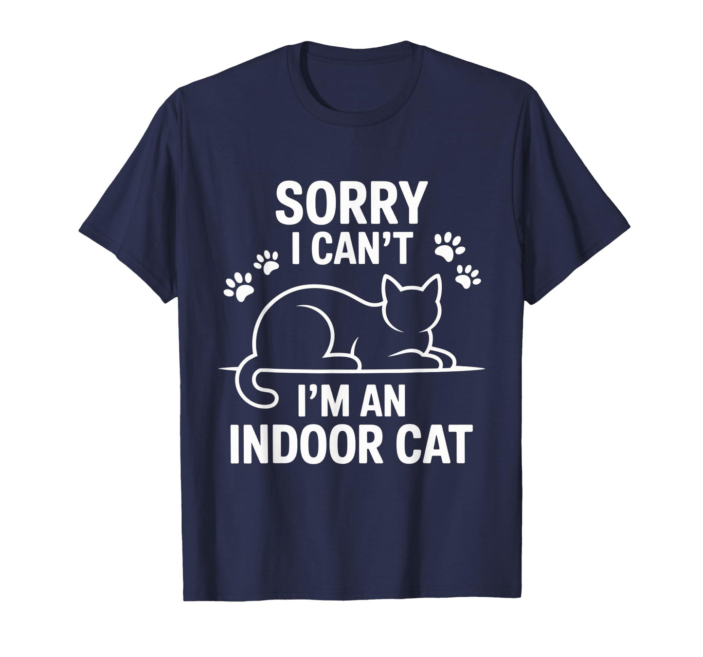 Sorry I Can't I'm an Indoor Cat Funny T-Shirt