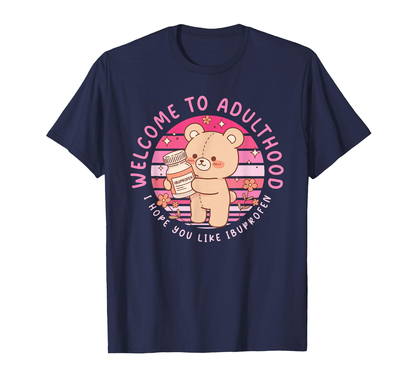 Funny Welcome to Adulthood I Hope You Like Ibuprofen T-Shirt