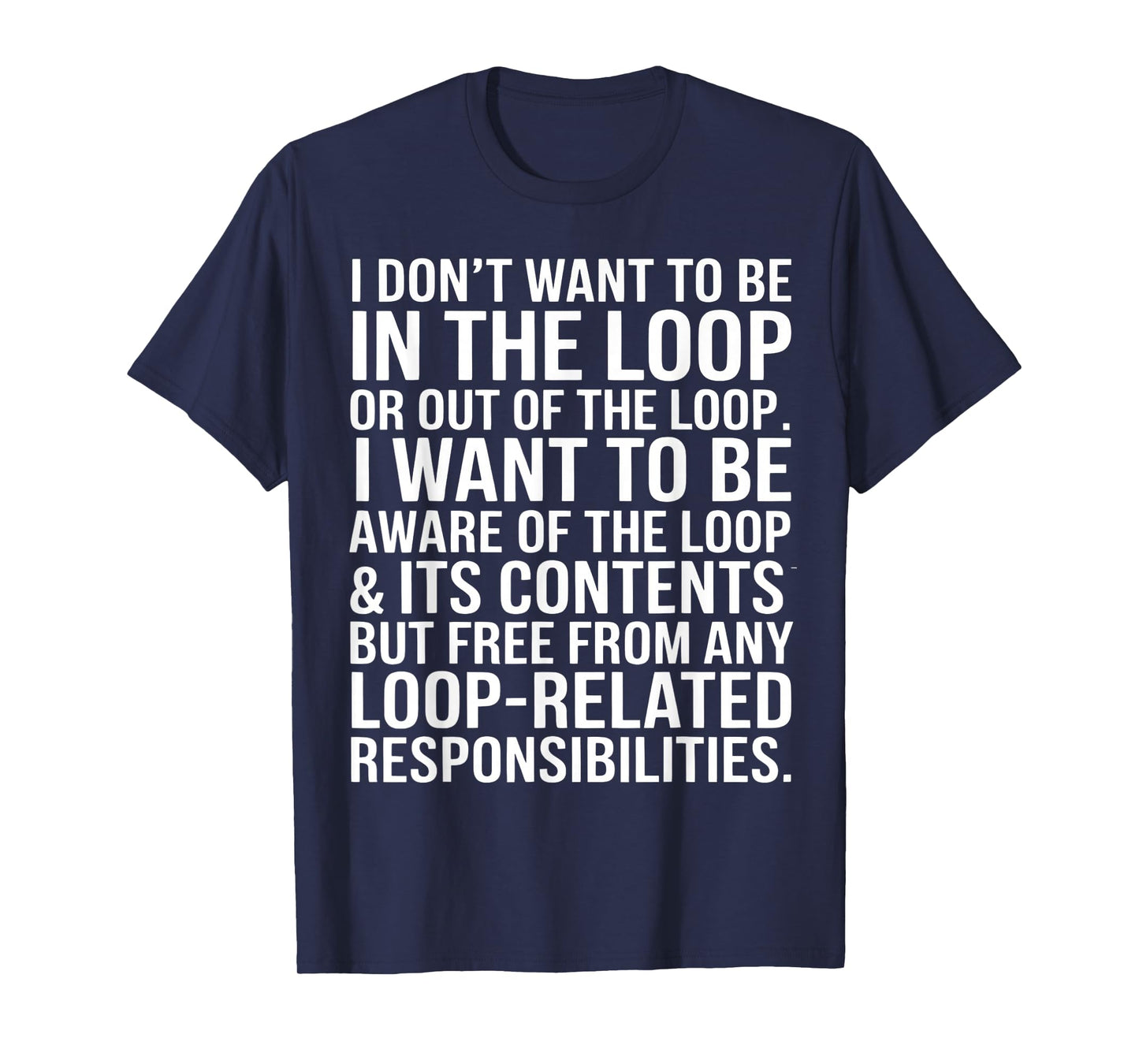 I Don't Want to Be in The Loop Or Out of The Loop Office T-Shirt