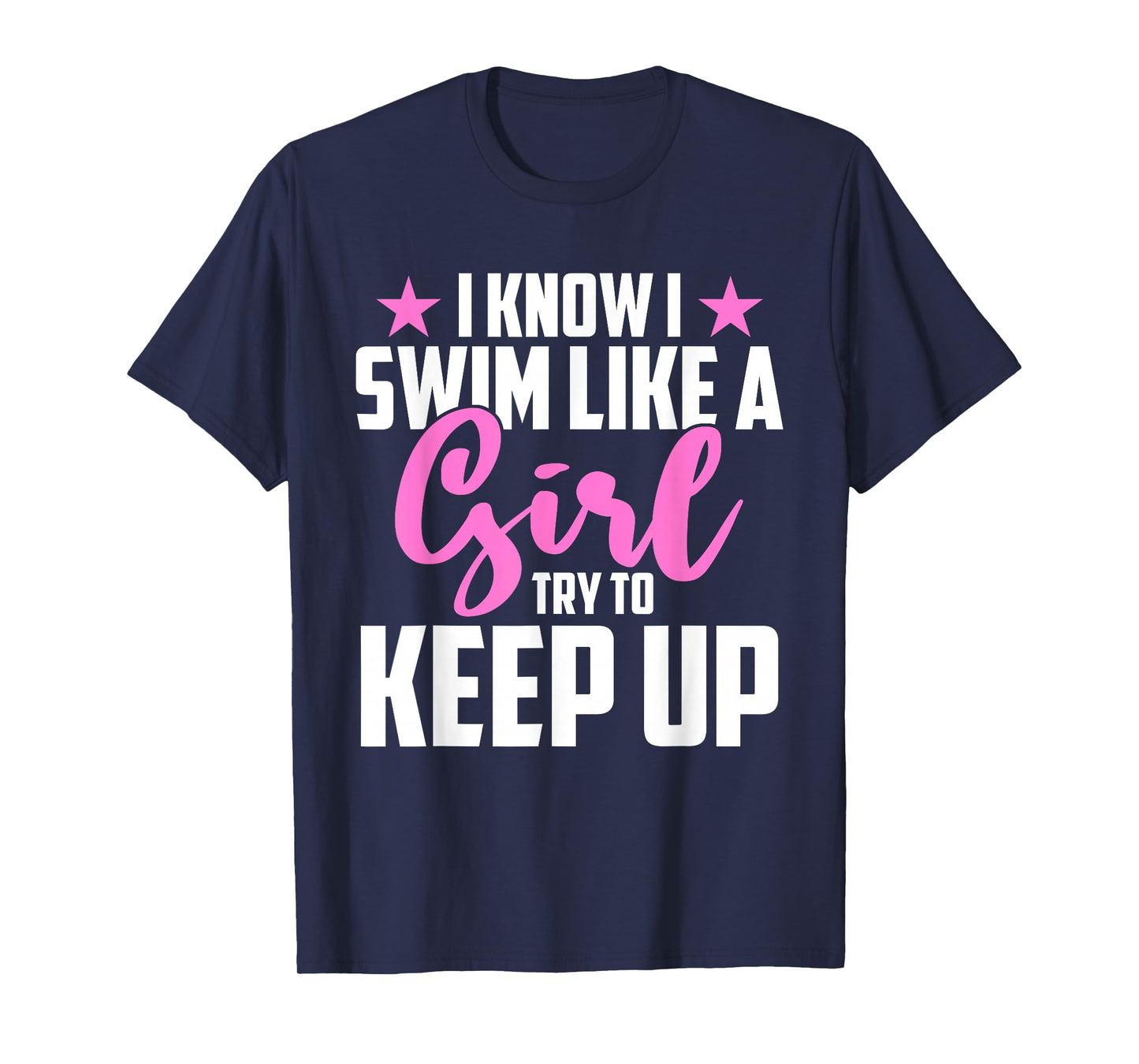 I Know I Swim Like A Girl Try To Keep Up T-Shirt