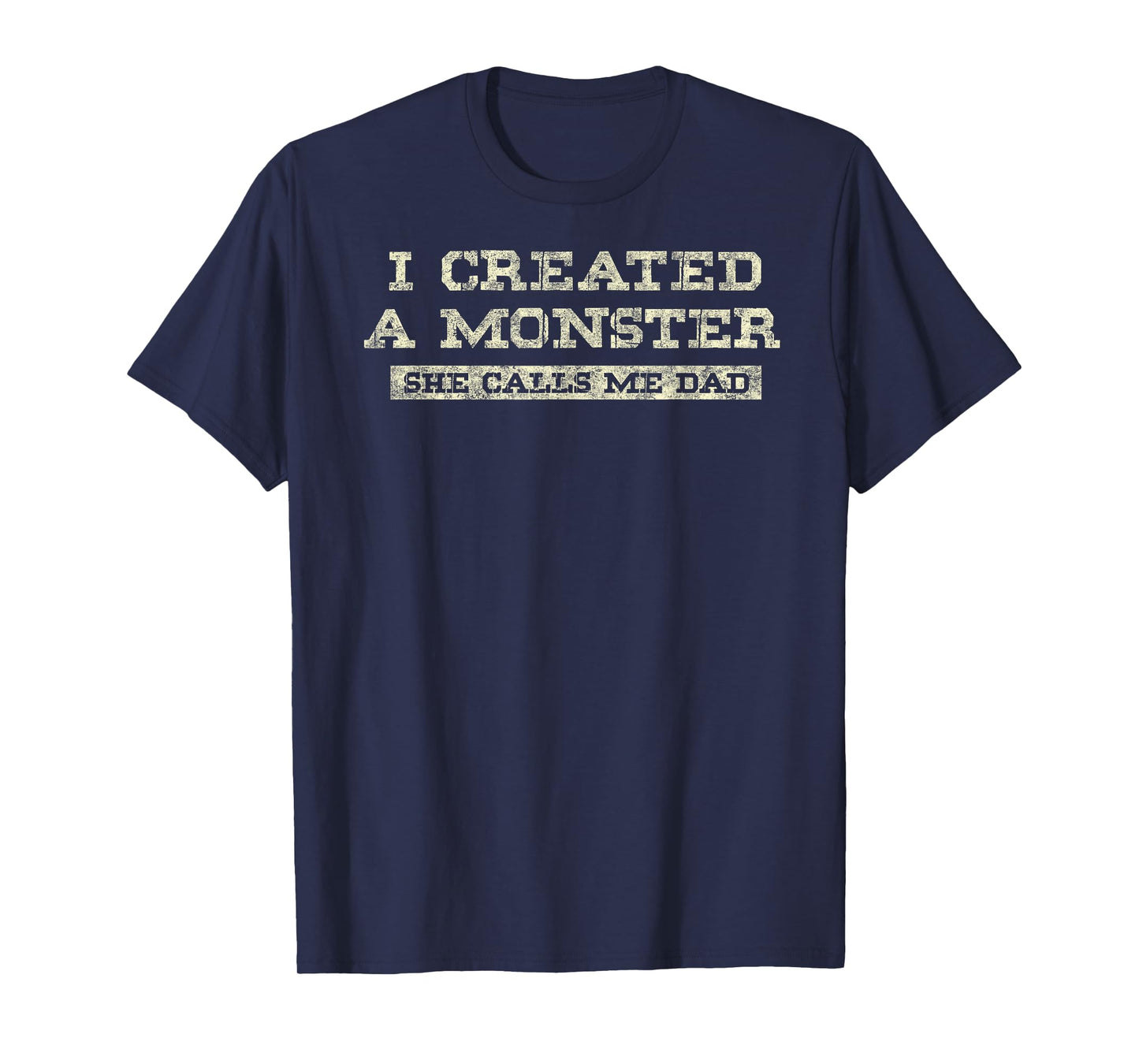 I Create a Monster She Calls me Dad of Daughter Father's Day T-Shirt