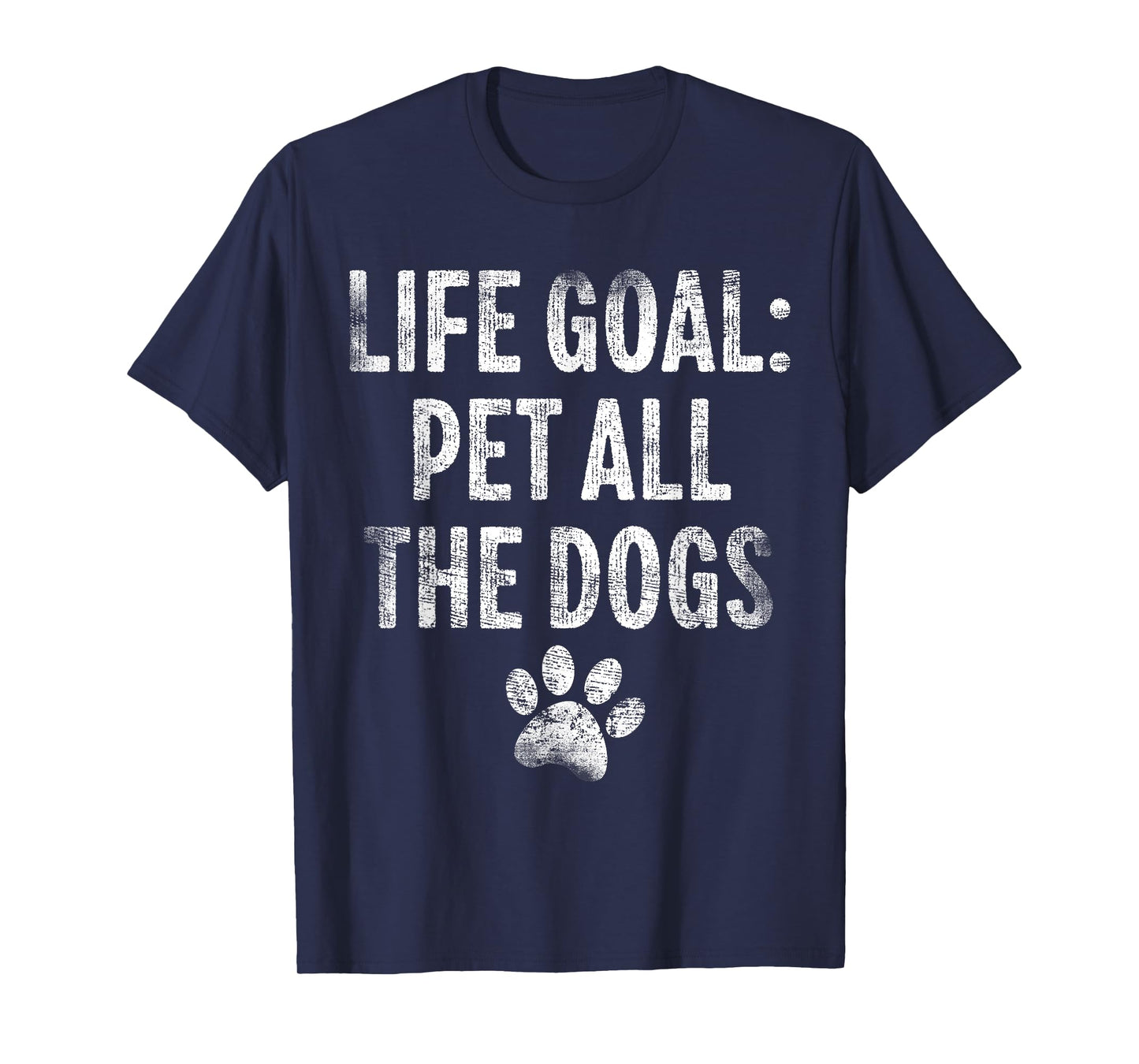 Life Goal Pet All The Dogs Funny Dog Lover Pet Puppy Owner T-Shirt for Men Women Girls Kids