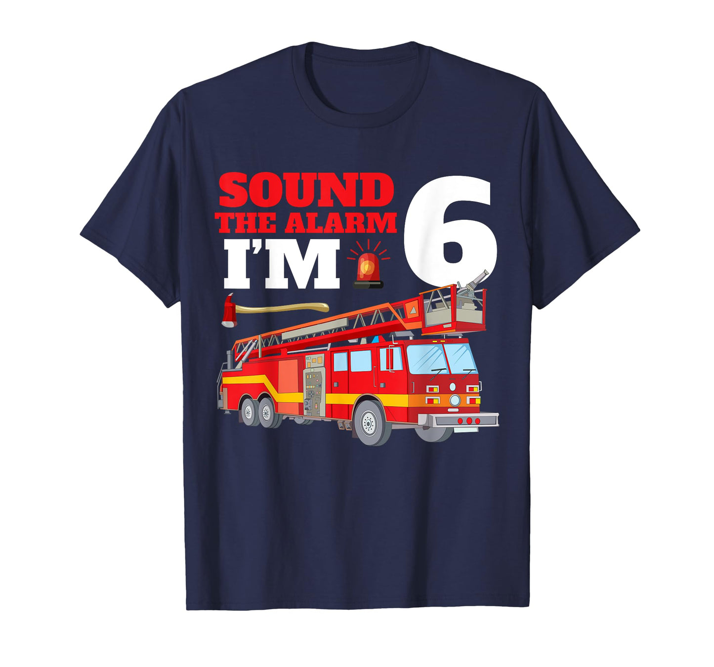 Sound The Alarm I'm 6th Birthday Fire Truck Firefighter 6 T-Shirt