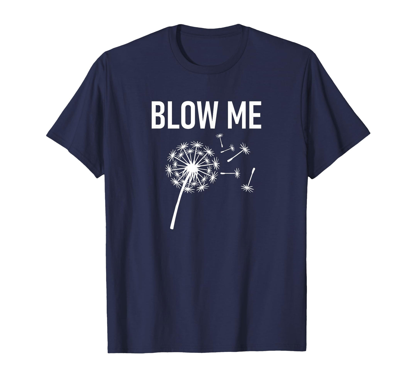 Dandelion Blow Me, Funny, Jokes, Sarcastic Sayings T-Shirt