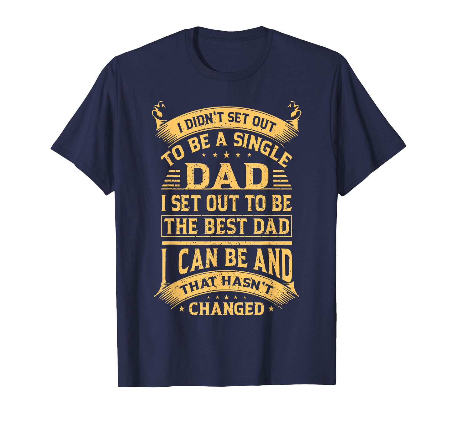 I didn't set out to be a single dad I set out father's day T-Shirt