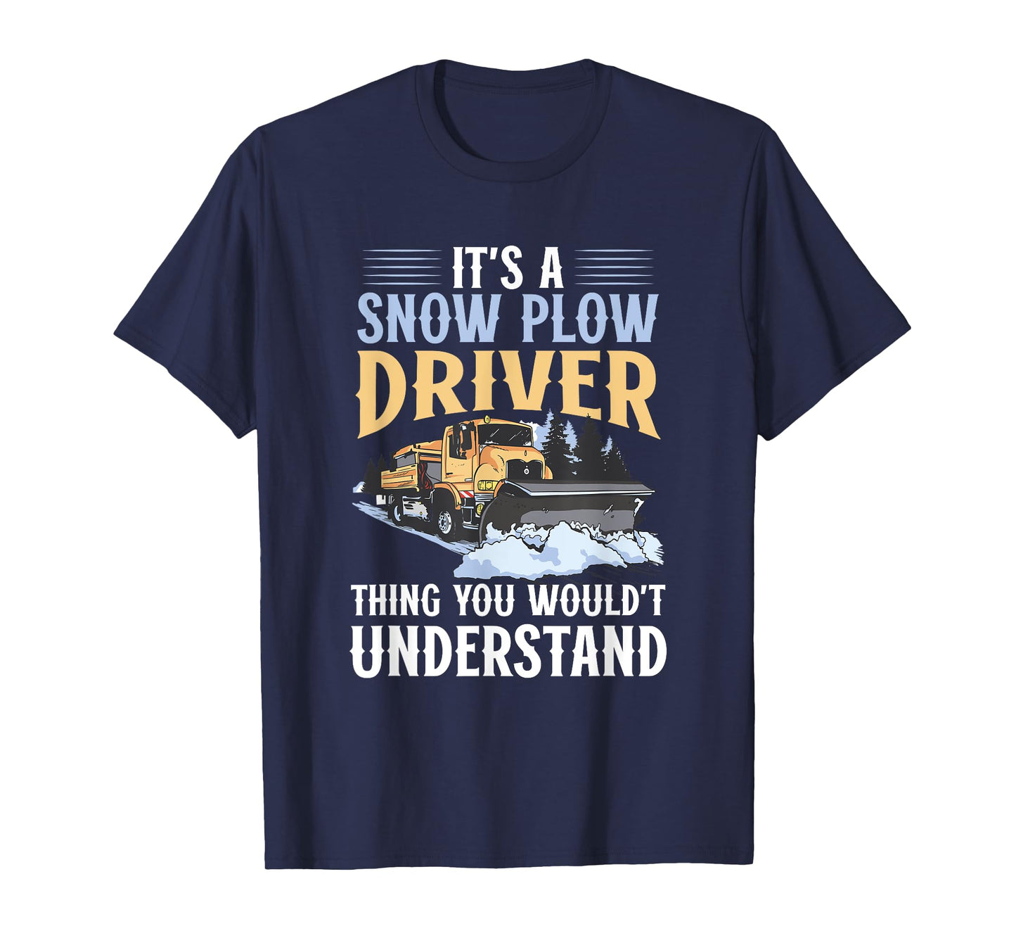 Snow Plow Truck You wouldn't understand Snow Plow Driver T-Shirt