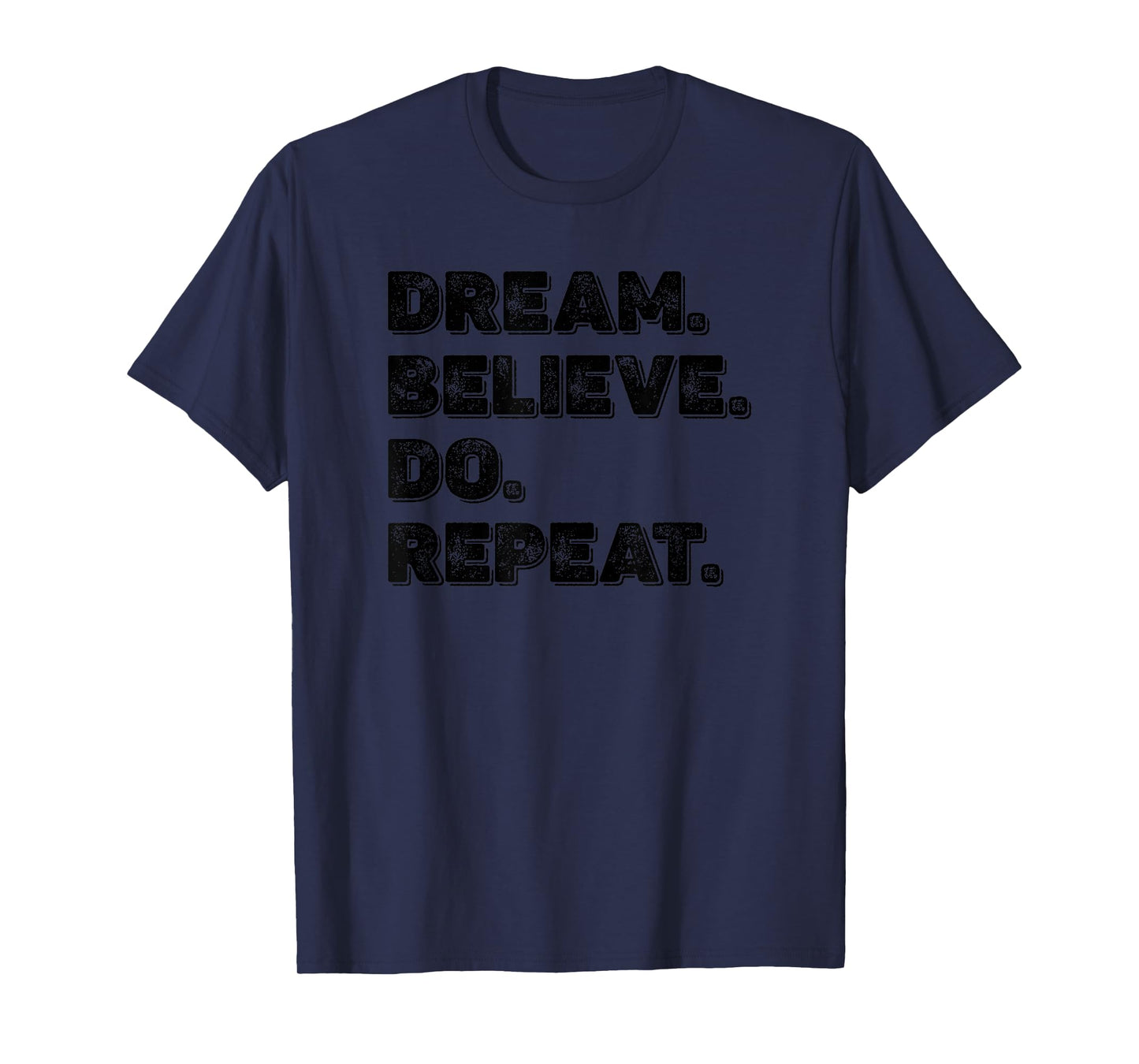 Dream Believe Do Repeat Motivational Inspirational Men Women T-Shirt