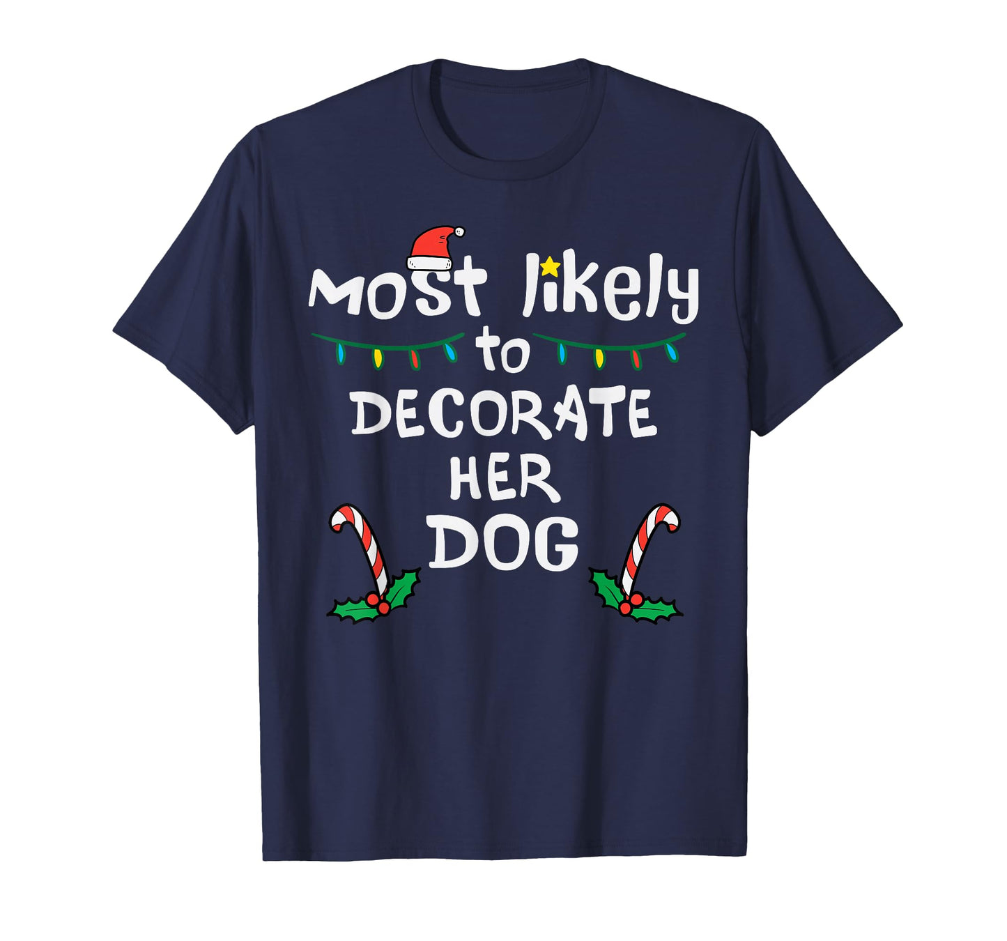 Most Likely Decorate Her Dog Christmas Xmas Family Matching T-Shirt
