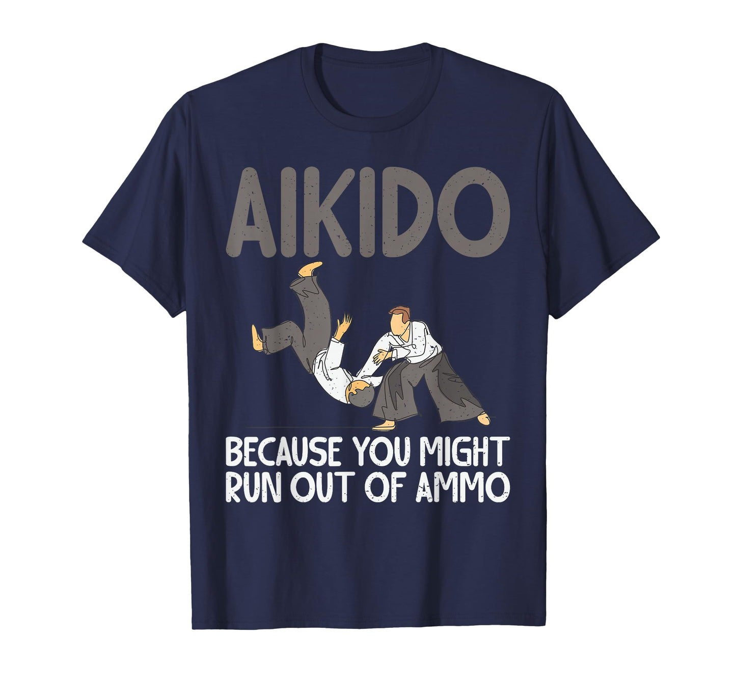 Aikido because you might run out of Ammo funny Aikido T-Shirt