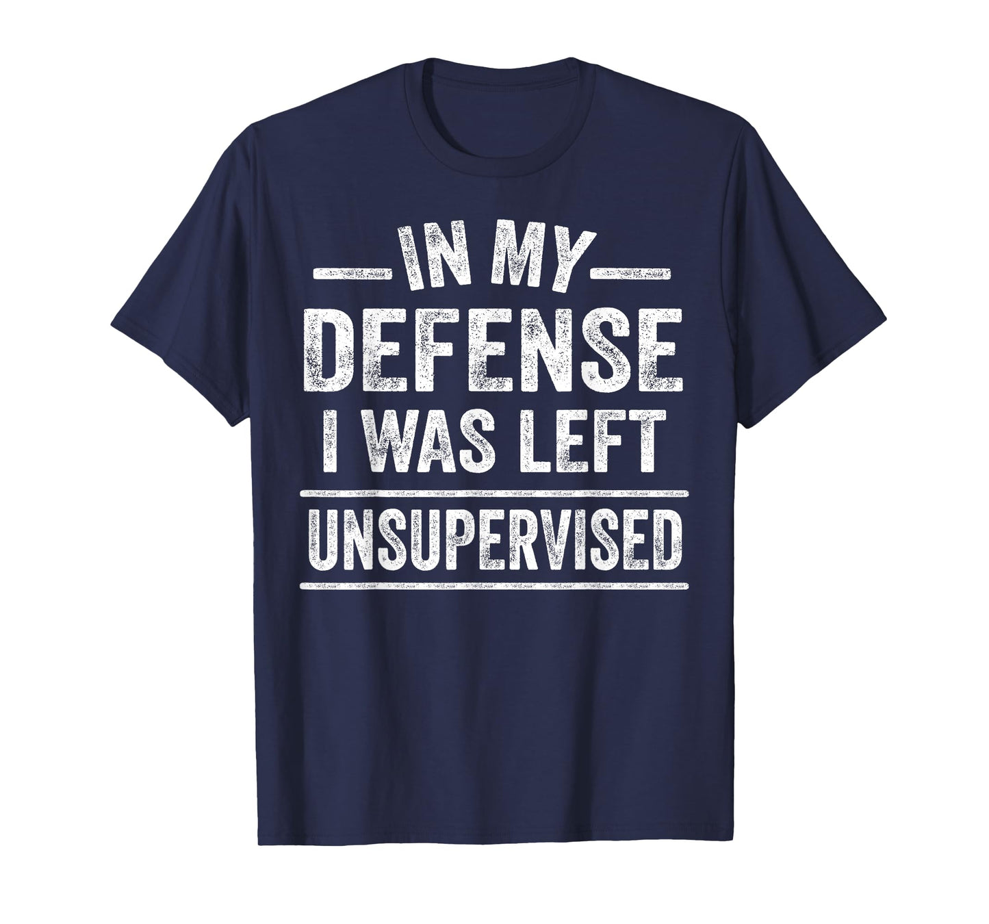 In My Defense I Was Left Unsupervised Funny Men Women Kids T-Shirt