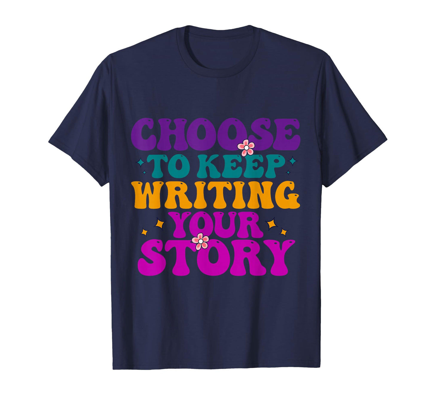 Choose to Keep Writing Your Story Motivational Quote T-Shirt