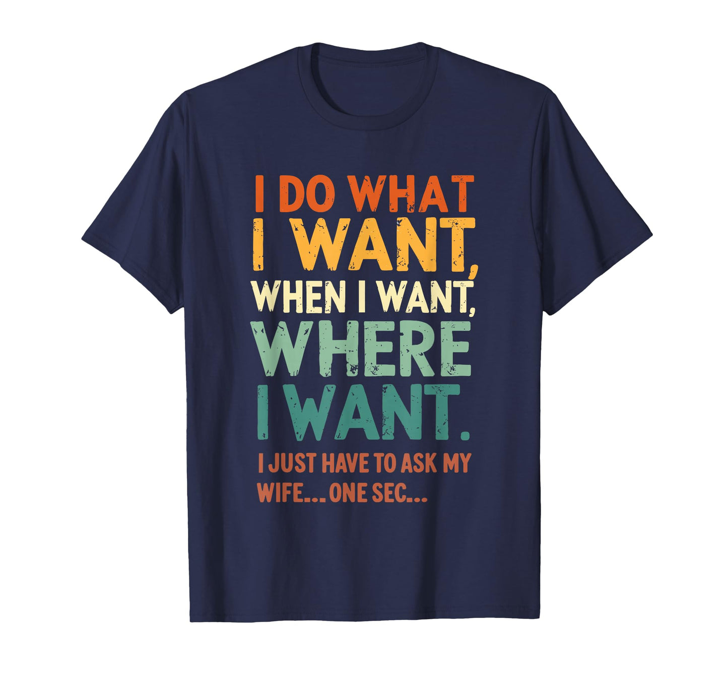 I Do What I Want When I Want Where I Want Funny Husband T-Shirt