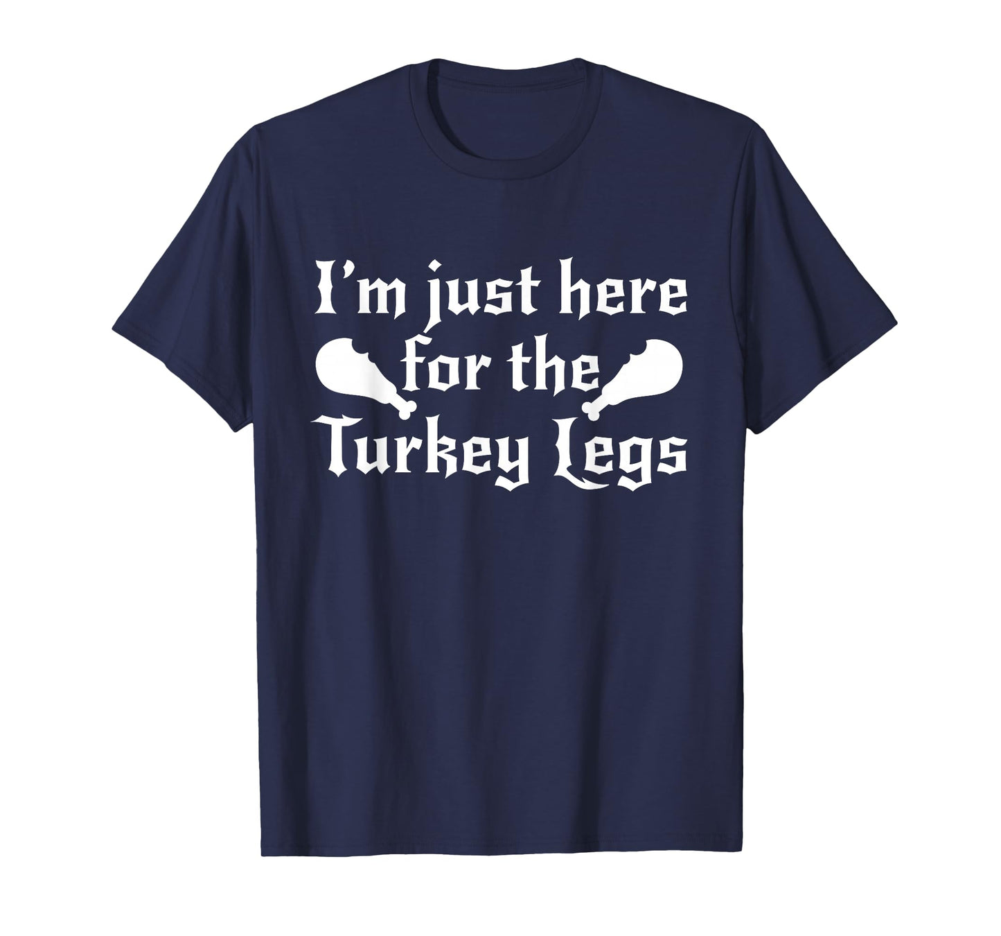 I'm Just Here For The Turkey Legs Renaissance Fair Gift T-Shirt