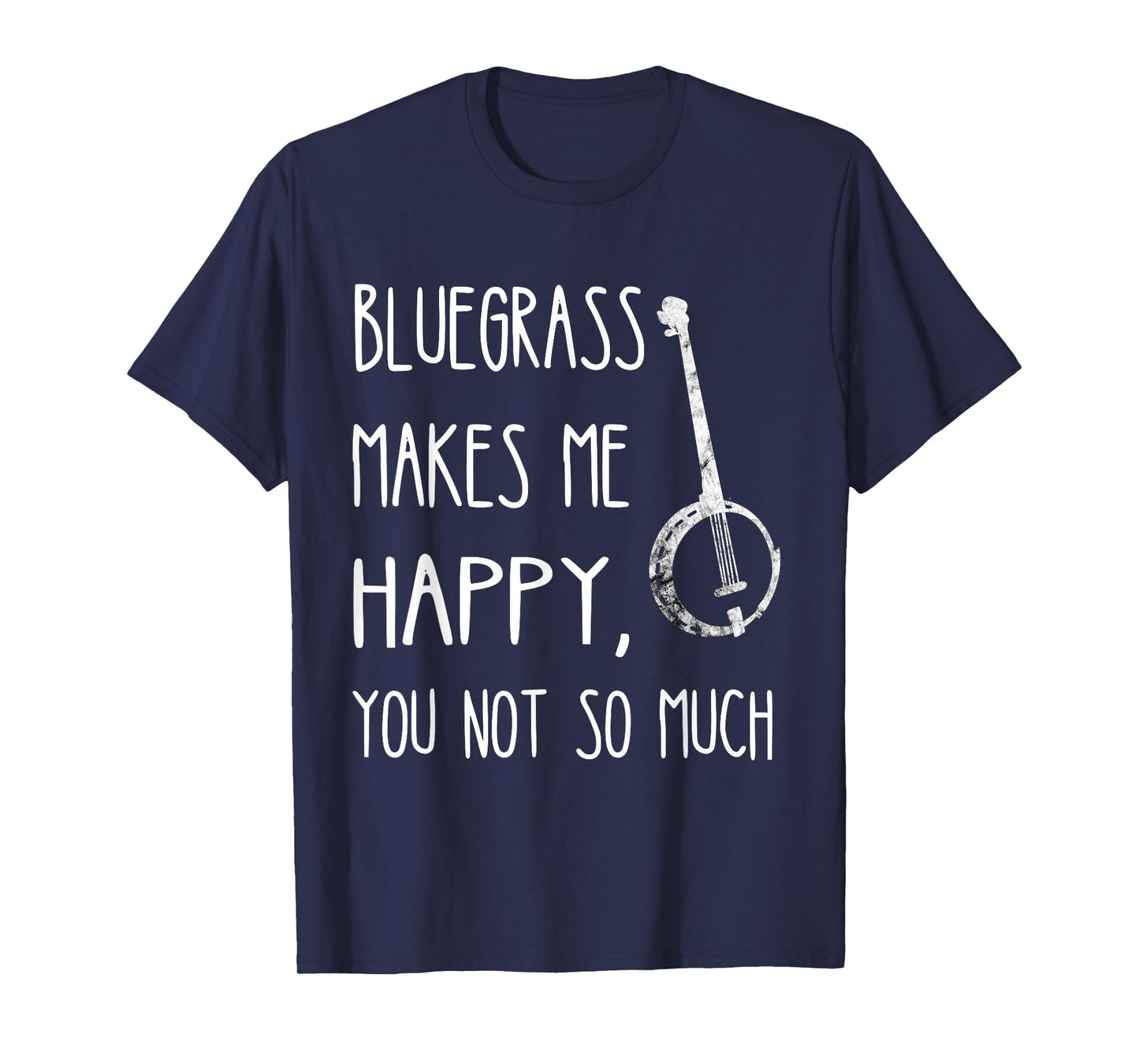 Bluegrass Makes Me Happy, You Not So Much Banjo Instrument T-Shirt