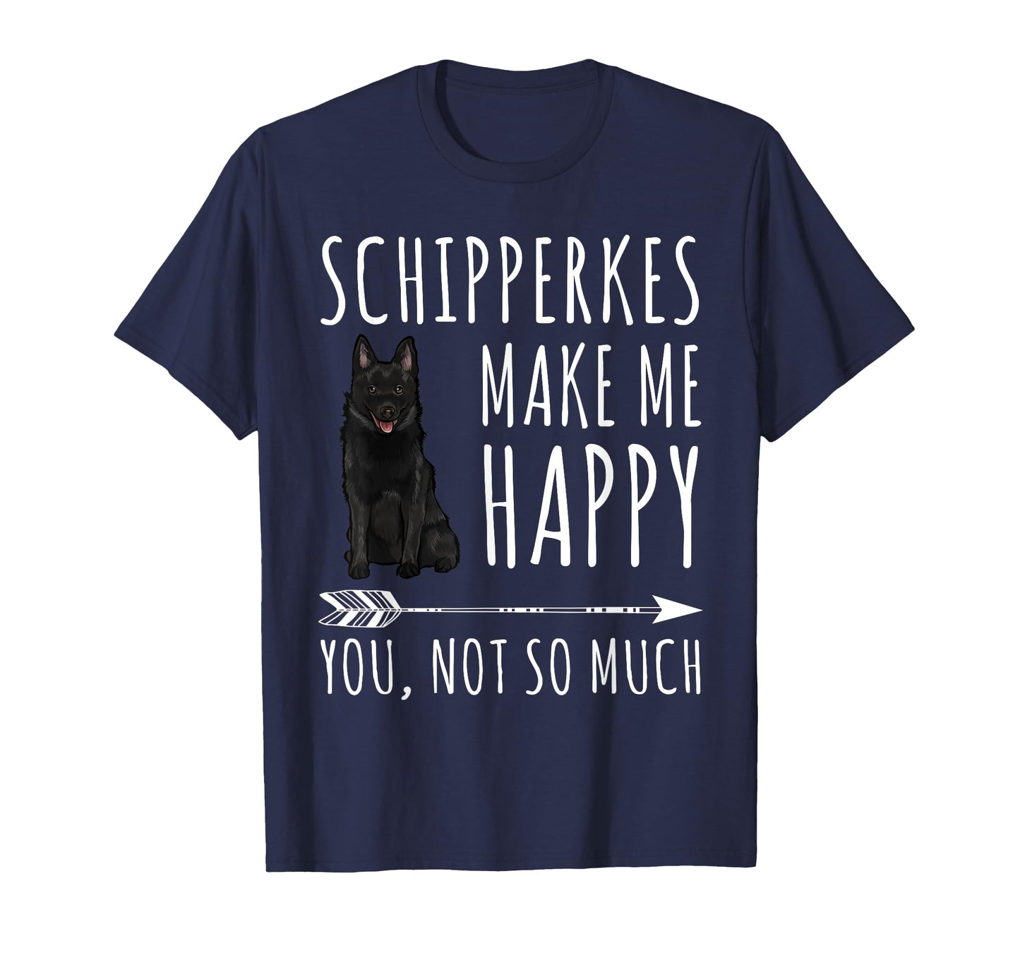 Schipperkes Make Me Happy You Not So Much Dog Lover Gift T-Shirt for Men Women
