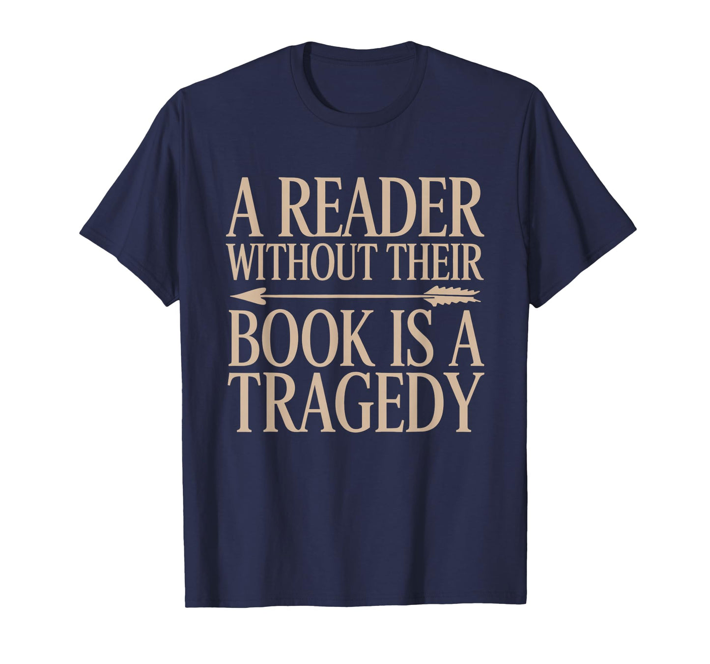 A Reader Without Their Book is a Tragedy Bookworm Book Lover T-Shirt