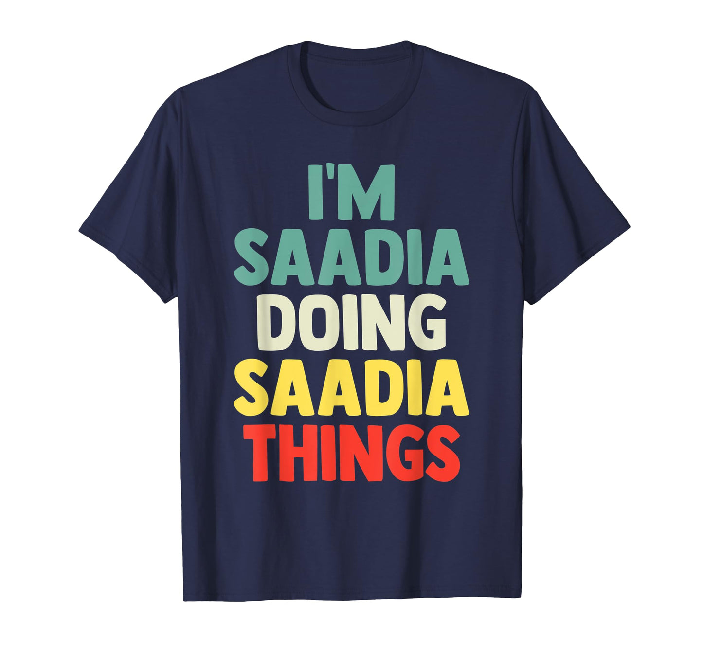 I'M Saadia Doing Saadia Things Personalized Name Tshirt Gift T-Shirt