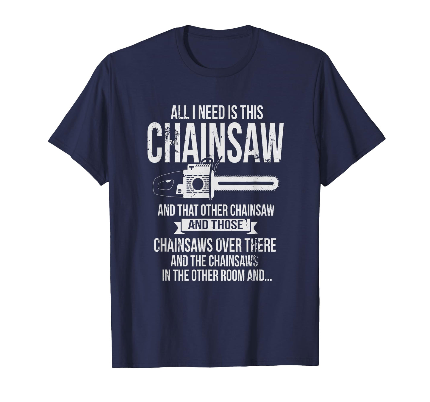 All I Need is This Chainsaw T shirt Funny Logger shirt T-Shirt