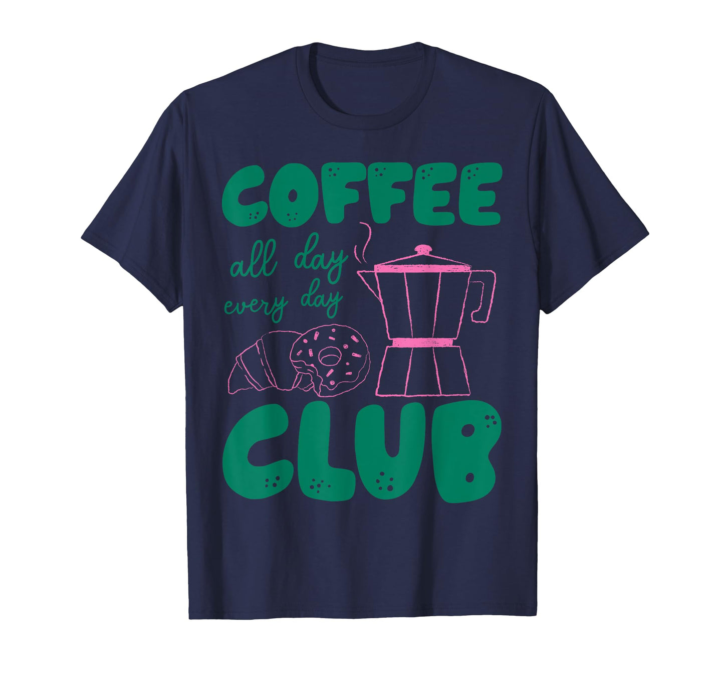 Coffee Club All Day Every Day Enthusiast Casual Vibes T-Shirt