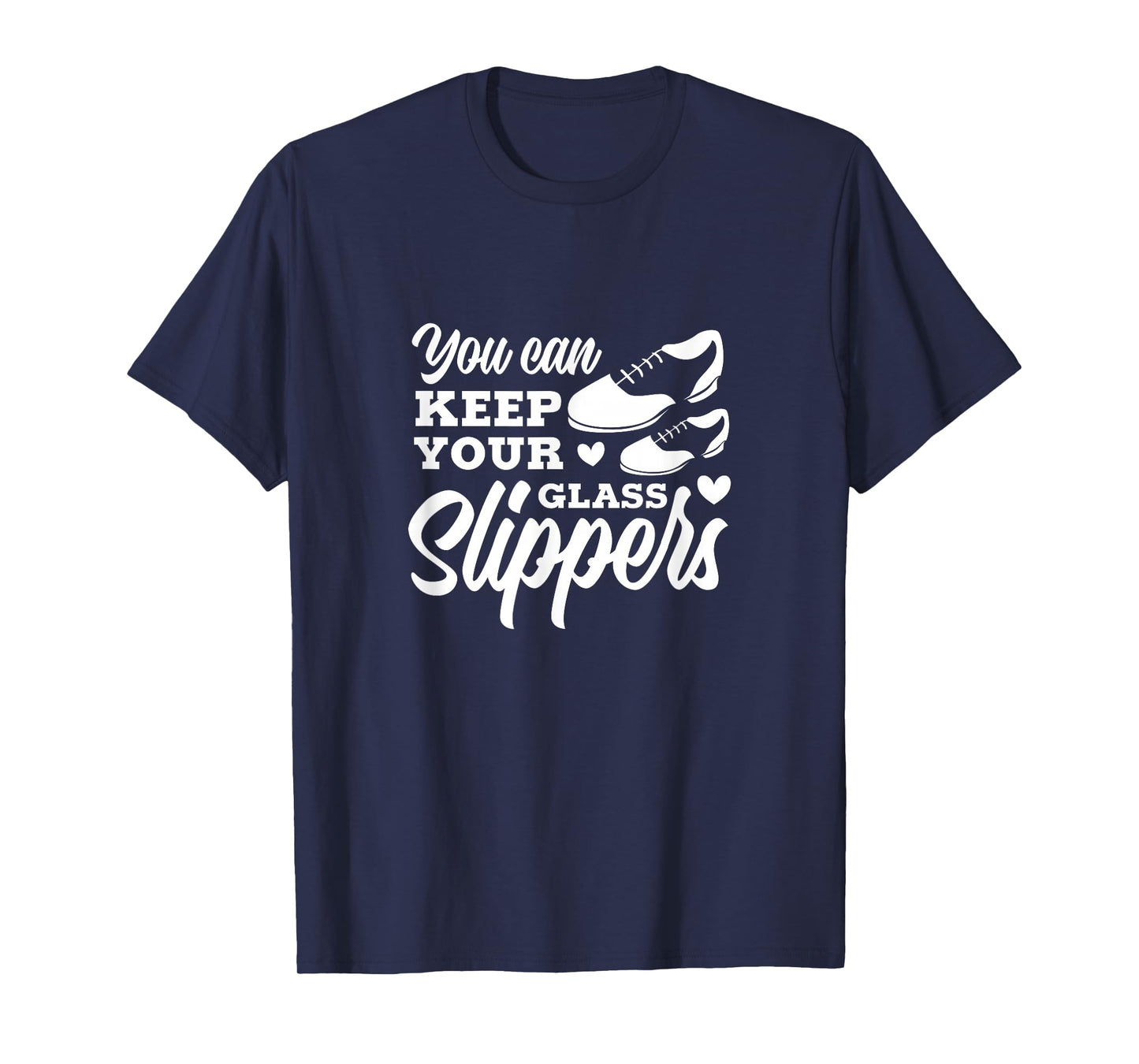 Tap Dance You Can Keep Your Glass Slippers Tap Dancer T-Shirt