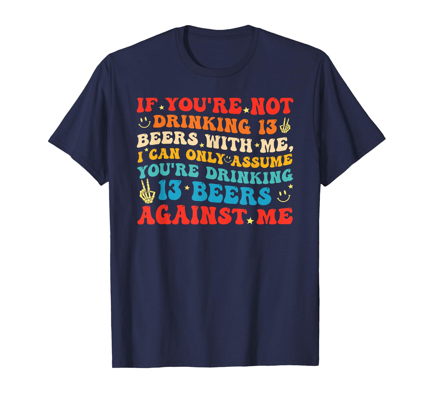 If You're Not Drinking 13 Beers with Me T-Shirt