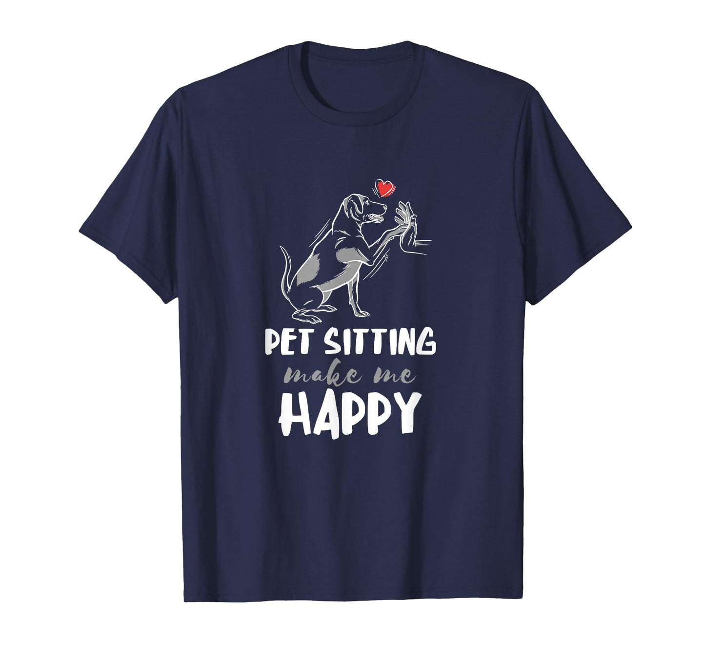 Pet Sitter Make Me Happy Dog Sitter Pet Watcher Puppy T-Shirt