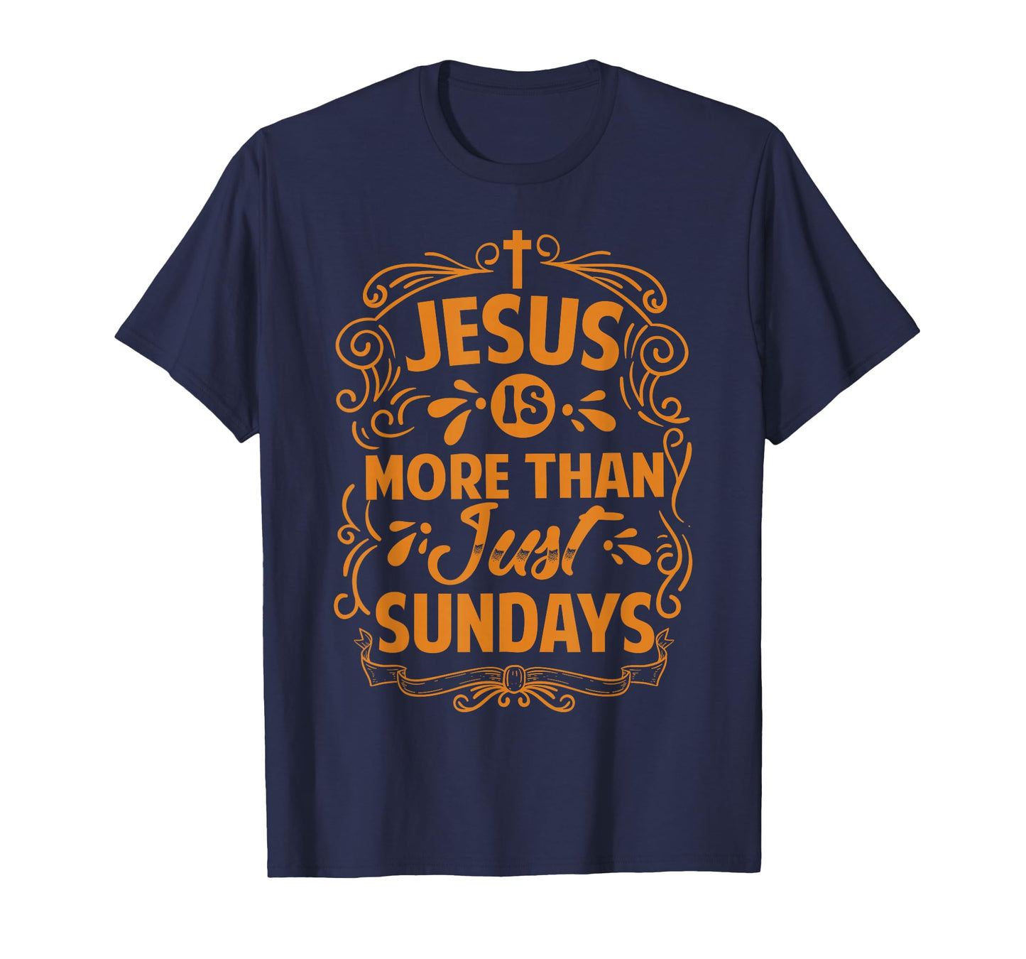Jesus Is More Than Just Sundays - Inspirational Christian T-Shirt