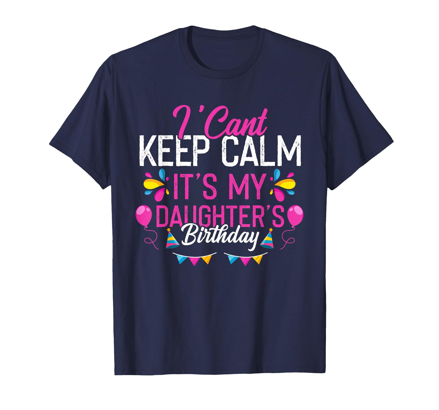 I Can't Calm Down, It's My Daughter's Birthday T-Shirt