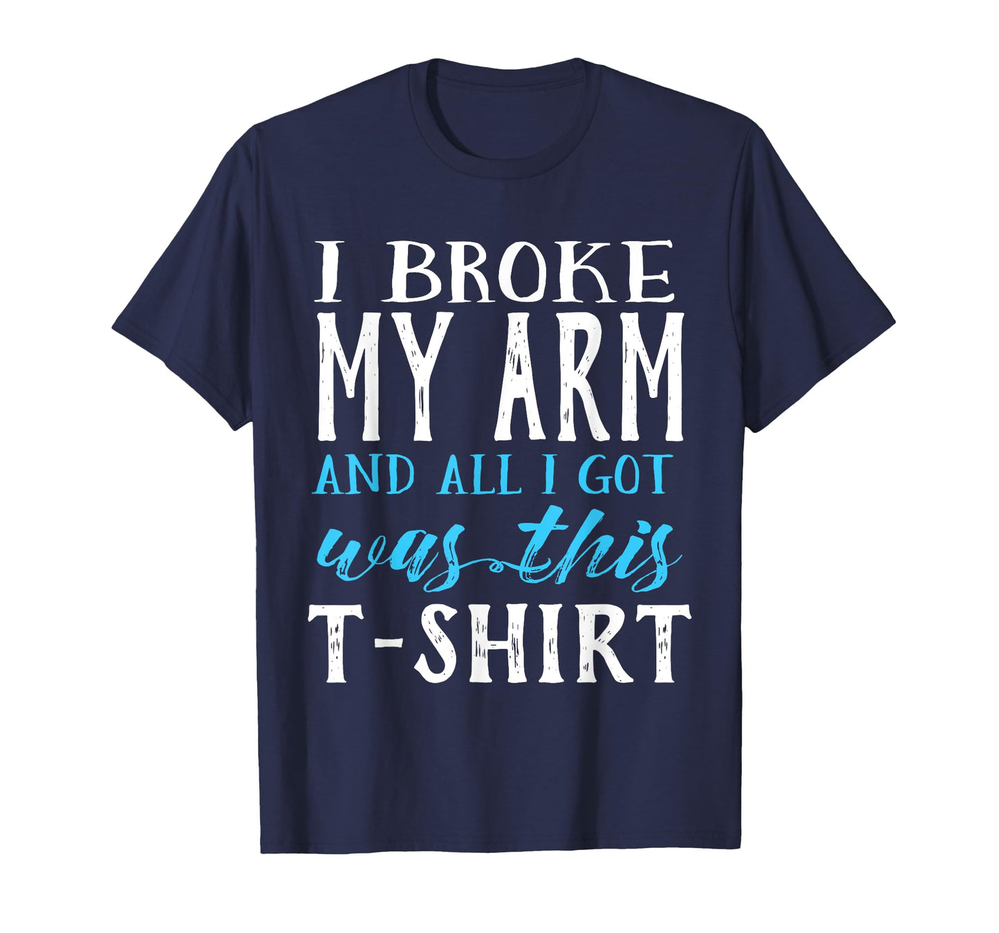 I Broke My Arm Funny Get Well Gift T-Shirt