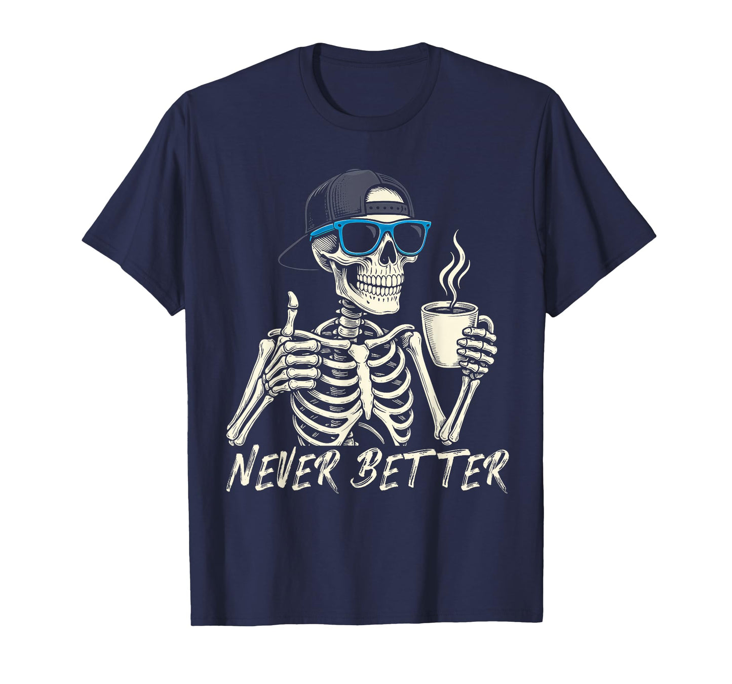 Never Better Skeleton Coffee Halloween Tee Men Women T-Shirt