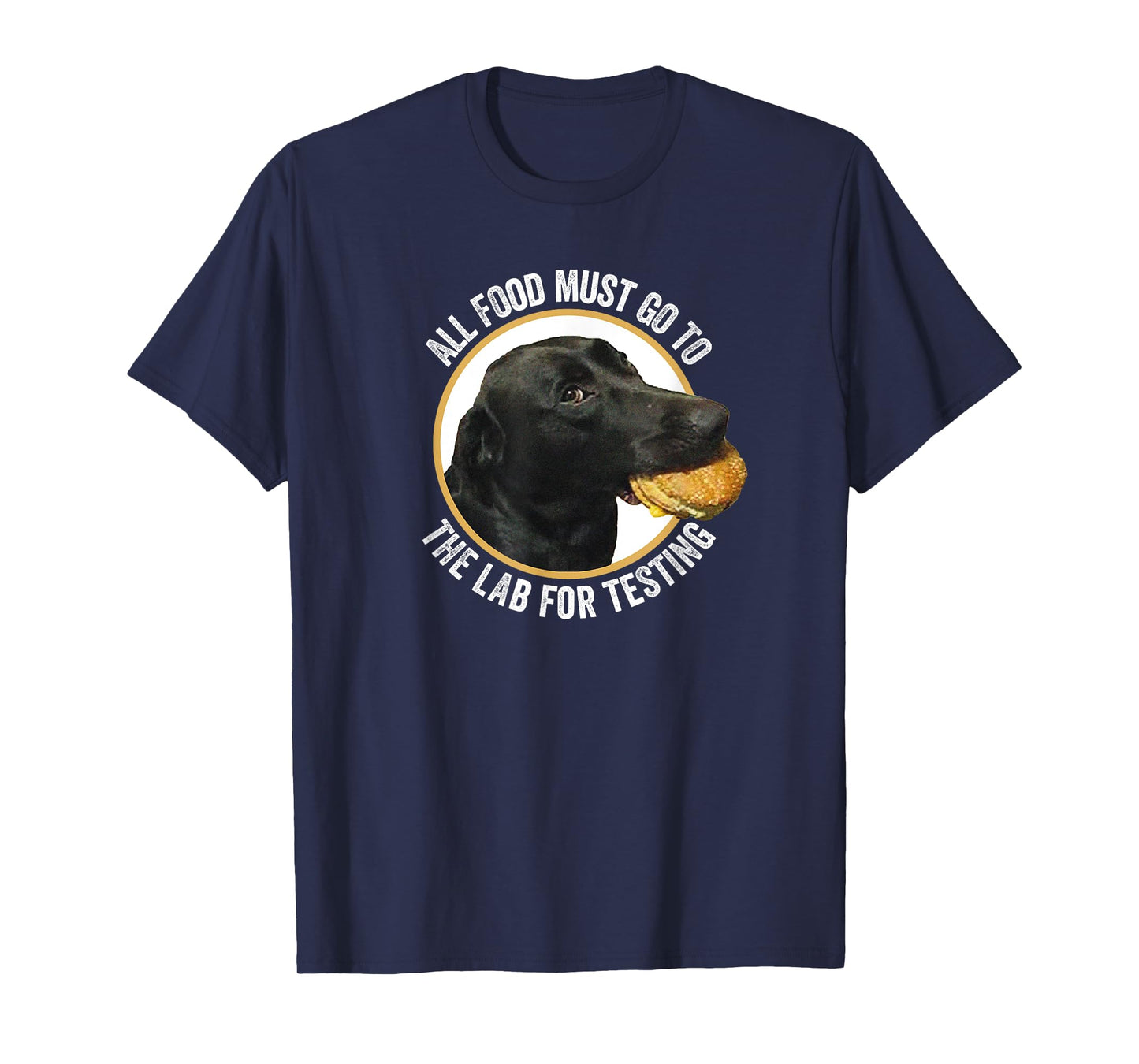 All Food Must Go The Lab For Testing Funny Labrador Dog Men Women Kids T-Shirt