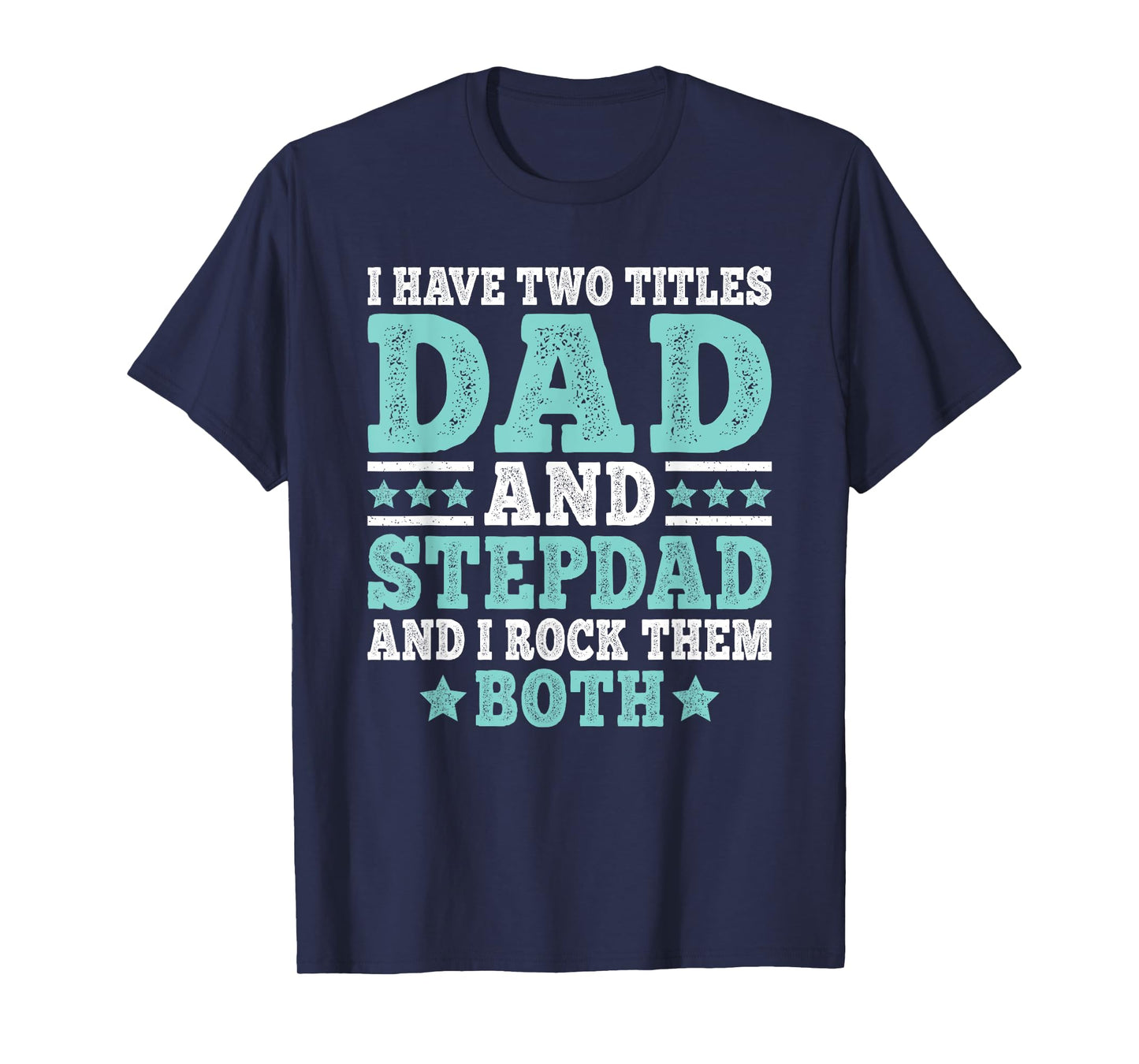 I Have Two Titles Dad And Stepdad Funny Stepfather Step Dad T-Shirt