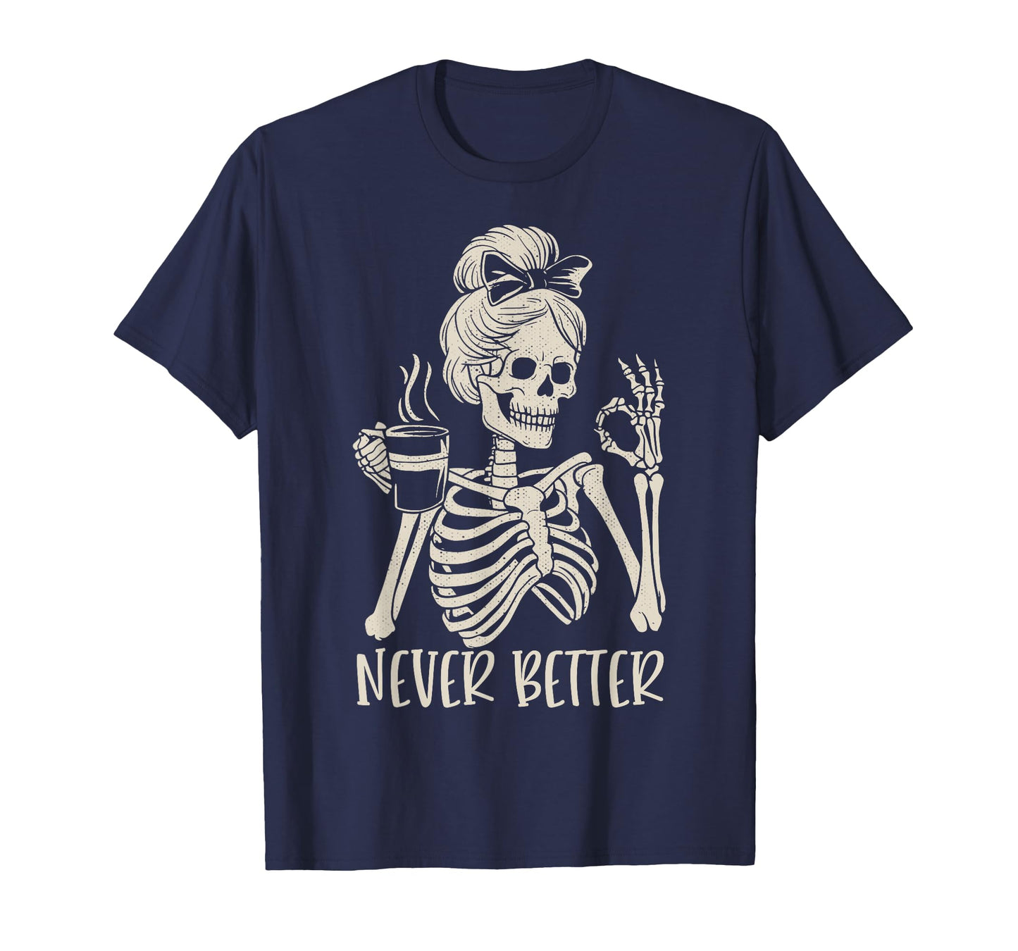 Messy Bun Drinking Coffee For Women Never Better Skeleton T-Shirt