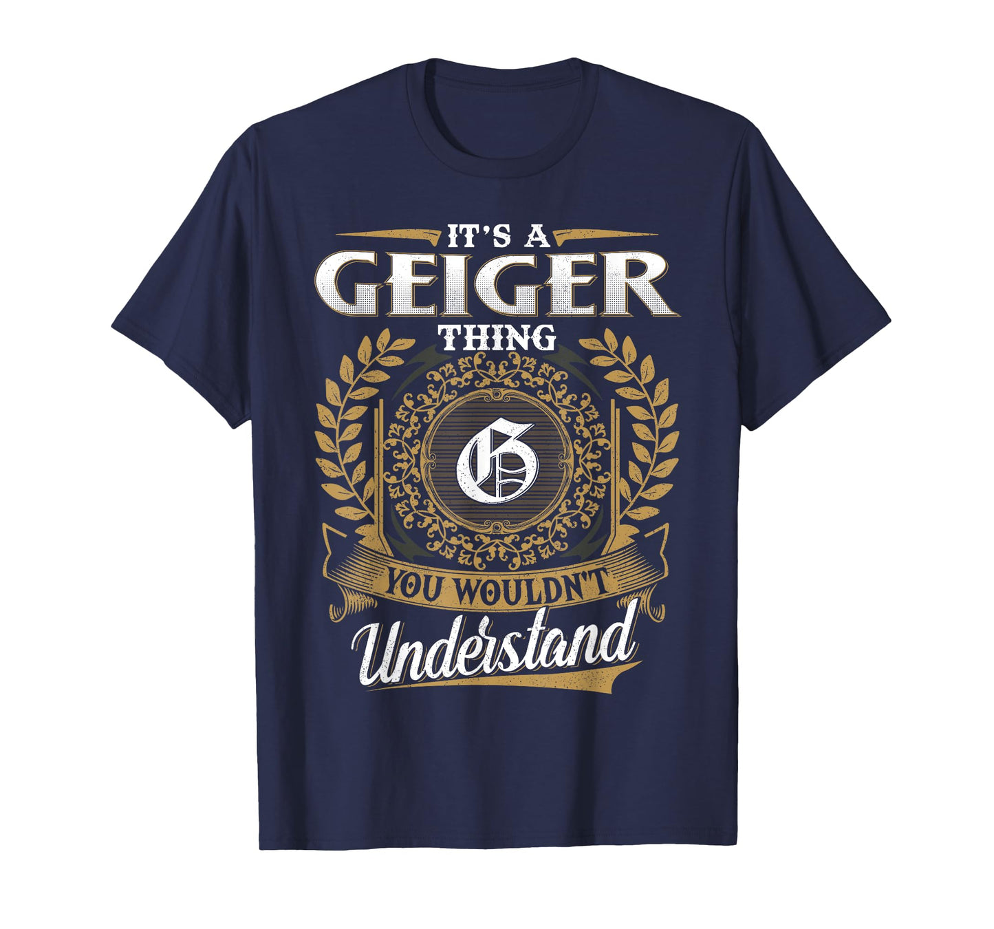 It's A GEIGER Thing You Wouldn't Understand Name Classic T-Shirt